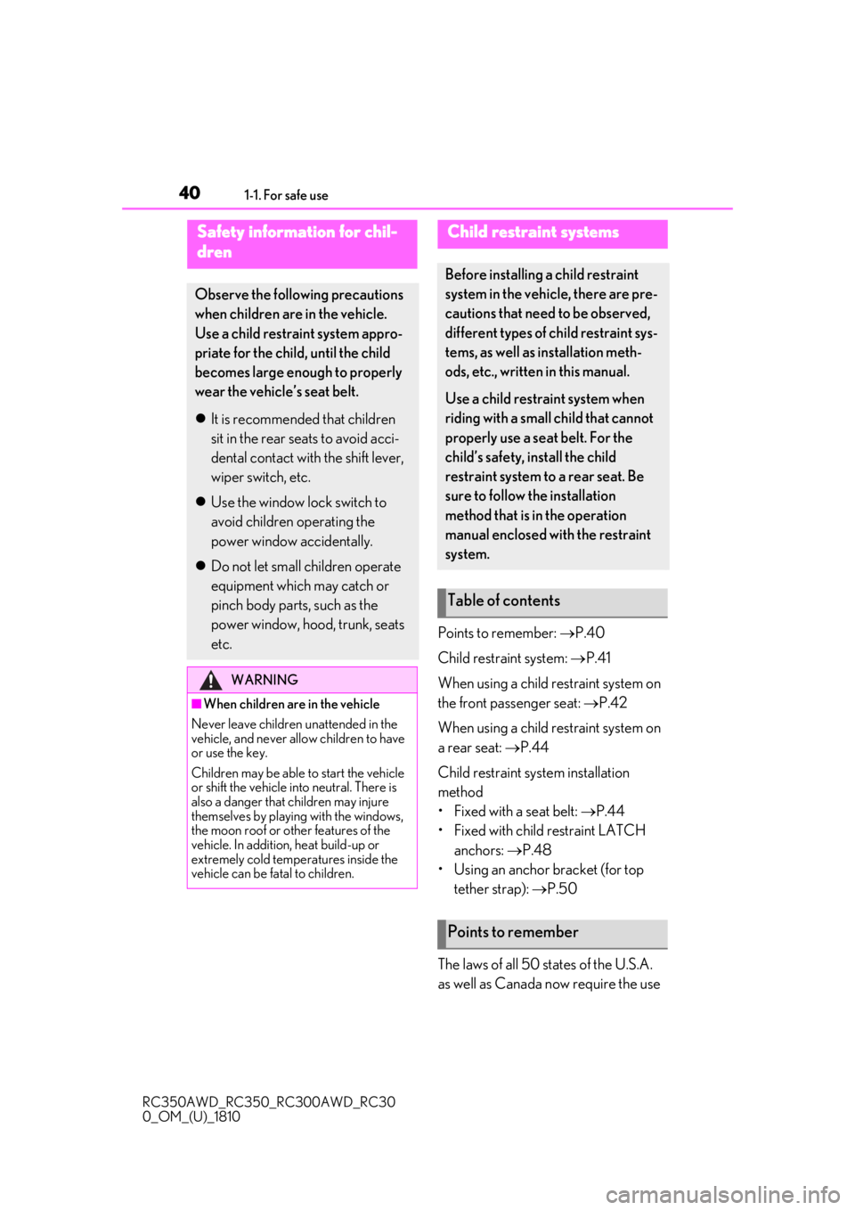 LEXUS RC350 2019  Owners Manual 401-1. For safe use
RC350AWD_RC350_RC300AWD_RC30
0_OM_(U)_1810
Points to remember: P.40
Child restraint system:  P.41
When using a child restraint system on 
the front passenger seat:  P.42
W
