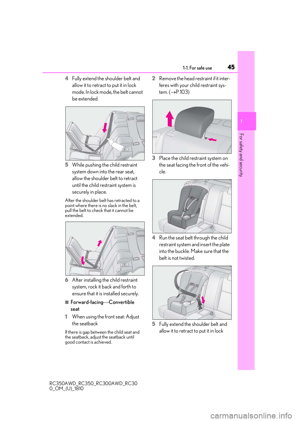 LEXUS RC350 2019 Service Manual 451-1. For safe use
RC350AWD_RC350_RC300AWD_RC30
0_OM_(U)_1810
1
For safety and security
4 Fully extend the shoulder belt and
allow it to retract to put it in lock
mode. In lock mode, the belt canno LEXUS RC350 2019 Service Manual 451-1. For safe use
RC350AWD_RC350_RC300AWD_RC30
0_OM_(U)_1810
1
For safety and security
4 Fully extend the shoulder belt and
allow it to retract to put it in lock
mode. In lock mode, the belt canno