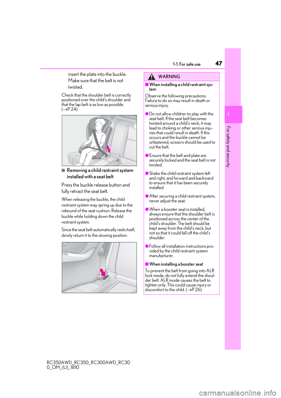 LEXUS RC350 2019 Service Manual 471-1. For safe use
RC350AWD_RC350_RC300AWD_RC30
0_OM_(U)_1810
1
For safety and security
insert the plate into the buckle.
Make sure that the belt is not
twisted.
Check that the shoulder belt is cor LEXUS RC350 2019 Service Manual 471-1. For safe use
RC350AWD_RC350_RC300AWD_RC30
0_OM_(U)_1810
1
For safety and security
insert the plate into the buckle.
Make sure that the belt is not
twisted.
Check that the shoulder belt is cor