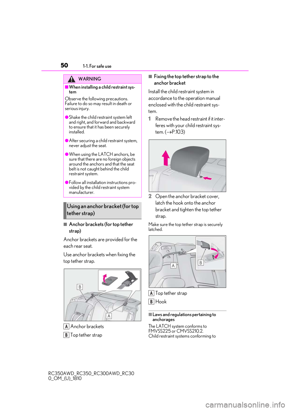 LEXUS RC350 2019 Service Manual 501-1. For safe use
RC350AWD_RC350_RC300AWD_RC30
0_OM_(U)_1810
■Anchor brackets (for top tether
strap)
Anchor brackets are provided for the
each rear seat.
Use anchor brackets when fixing the
top LEXUS RC350 2019 Service Manual 501-1. For safe use
RC350AWD_RC350_RC300AWD_RC30
0_OM_(U)_1810
■Anchor brackets (for top tether
strap)
Anchor brackets are provided for the
each rear seat.
Use anchor brackets when fixing the
top
