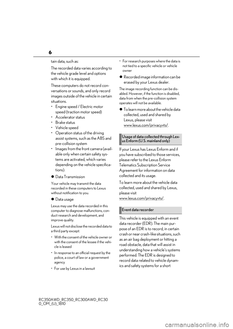 LEXUS RC350 2019  Owners Manual 6
RC350AWD_RC350_RC300AWD_RC30
0_OM_(U)_1810
tain data, such as:
The recorded data varies according to 
the vehicle grade level and options 
with which it is equipped.
These computers do not record co