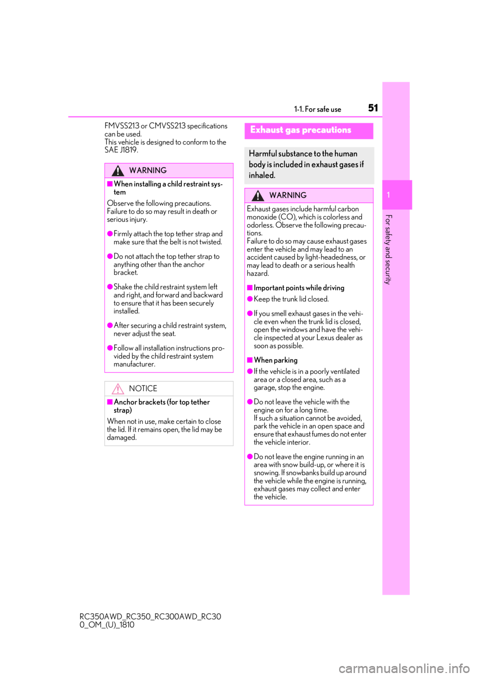 LEXUS RC350 2019  Owners Manual 511-1. For safe use
RC350AWD_RC350_RC300AWD_RC30
0_OM_(U)_1810
1
For safety and security
FMVSS213 or CMVSS213 specifications 
can be used.
This vehicle is designed to conform to the 
SAE J1819.
WARNIN