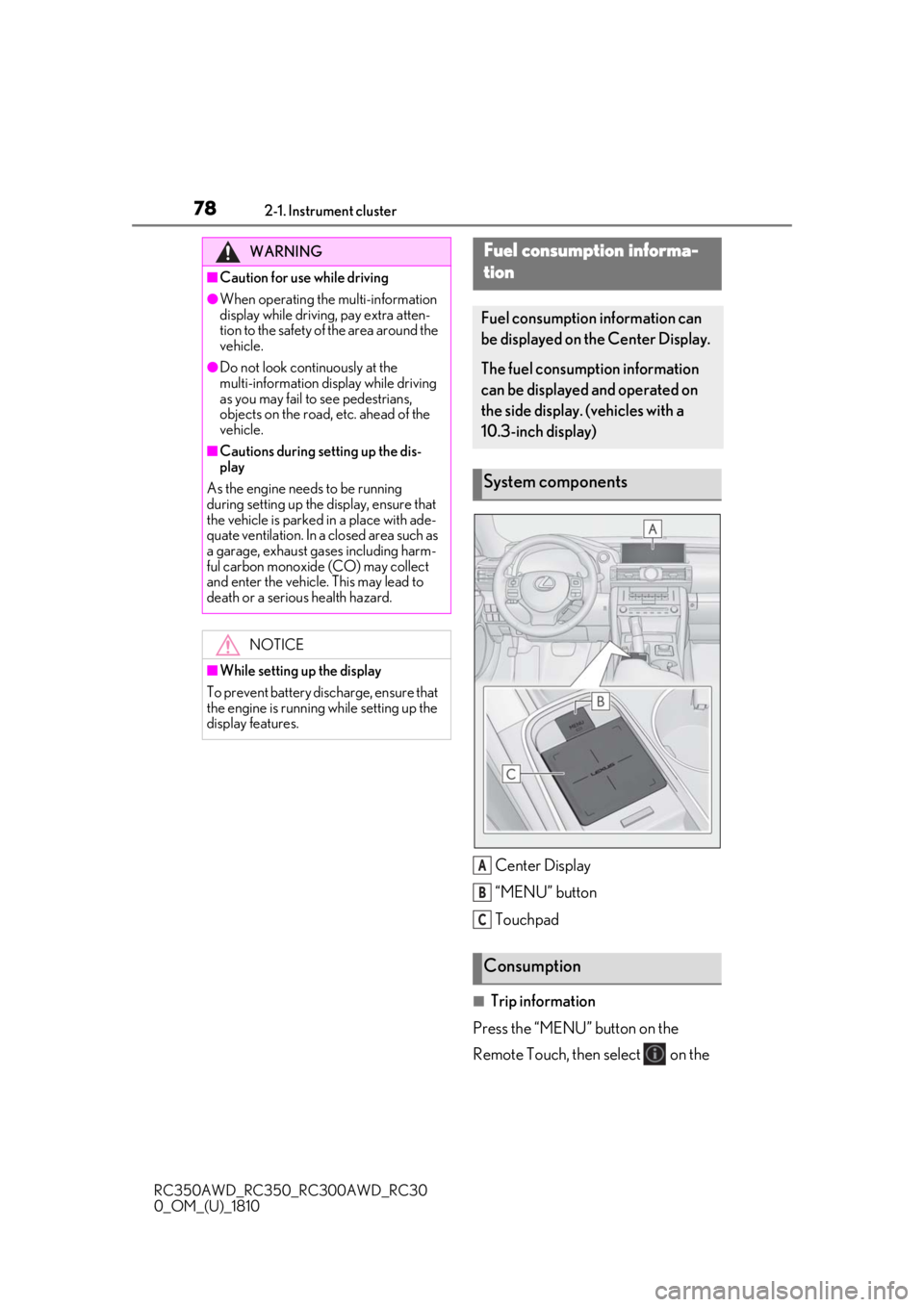 LEXUS RC350 2019  Owners Manual 782-1. Instrument cluster
RC350AWD_RC350_RC300AWD_RC30
0_OM_(U)_1810
Center Display
“MENU” button
Touchpad
■Trip information
Press the “MENU” button on the 
Remote Touch, then select   on th