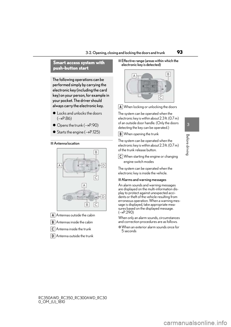 LEXUS RC350 2019 Owners Manual 933-2. Opening, closing and locking the doors and trunk
RC350AWD_RC350_RC300AWD_RC30
0_OM_(U)_1810
3
Before driving
■Antenna location Antennas outside the cabin
Antennas inside the cabin
Antenna ins LEXUS RC350 2019 Owners Manual 933-2. Opening, closing and locking the doors and trunk
RC350AWD_RC350_RC300AWD_RC30
0_OM_(U)_1810
3
Before driving
■Antenna location Antennas outside the cabin
Antennas inside the cabin
Antenna ins