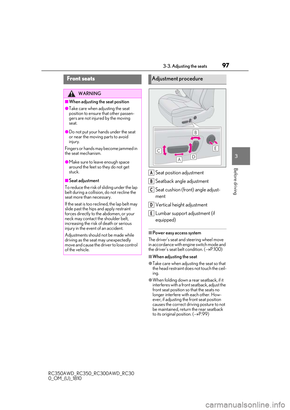 LEXUS RC350 2019 Owners Manual 973-3. Adjusting the seats
RC350AWD_RC350_RC300AWD_RC30
0_OM_(U)_1810
3
Before driving
3-3.Adjusting the seats
Seat position adjustment
Seatback angle adjustment
Seat cushion (front) angle adjust-
men LEXUS RC350 2019 Owners Manual 973-3. Adjusting the seats
RC350AWD_RC350_RC300AWD_RC30
0_OM_(U)_1810
3
Before driving
3-3.Adjusting the seats
Seat position adjustment
Seatback angle adjustment
Seat cushion (front) angle adjust-
men