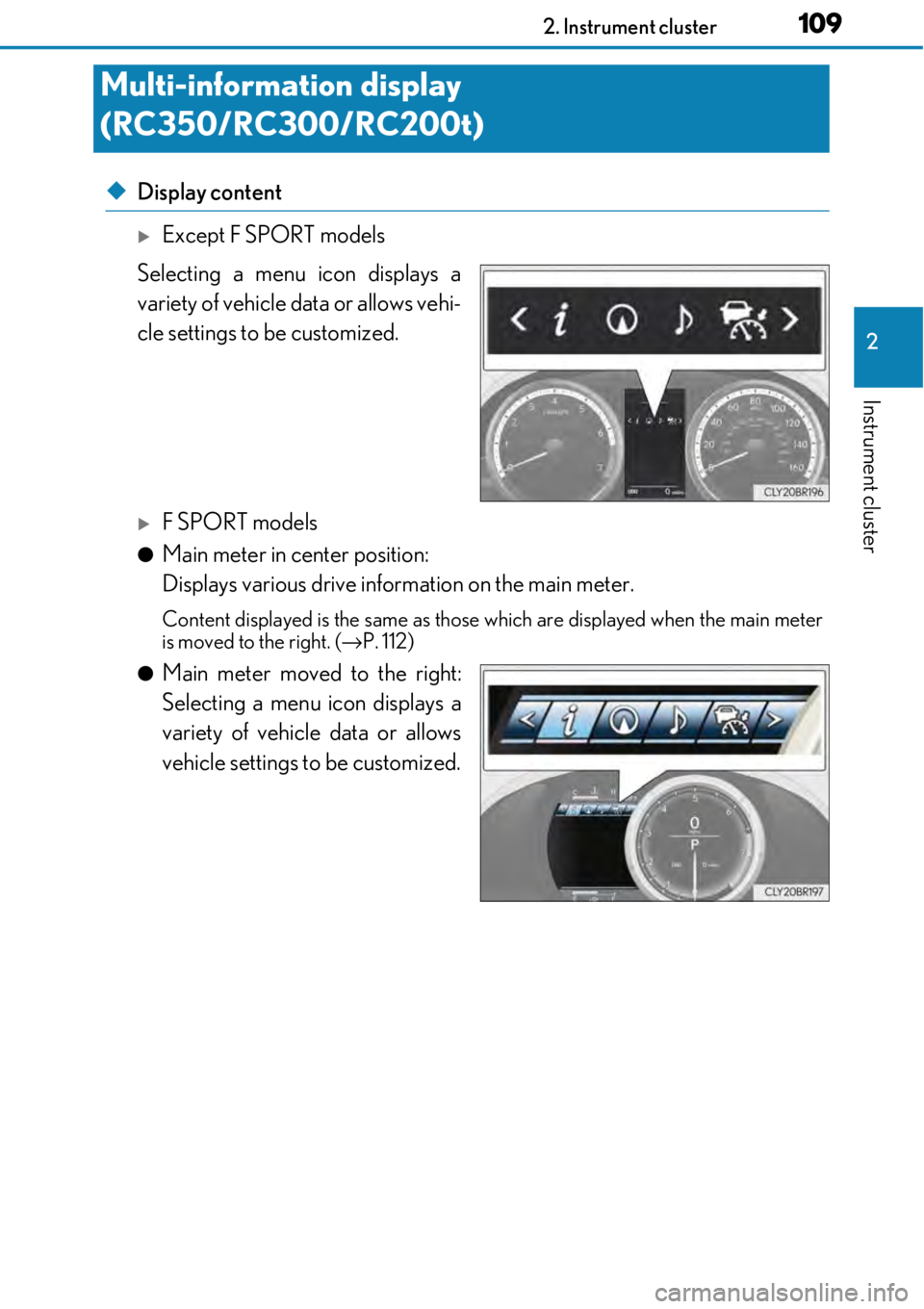 LEXUS RC350 2017 Owners Manual 1092. Instrument cluster
2
Instrument cluster
◆Display content
Except F SPORT models
Selecting a menu icon displays a
variety of vehicle data or allows vehi-
cle settings to be customized.
F S LEXUS RC350 2017 Owners Manual 1092. Instrument cluster
2
Instrument cluster
◆Display content
Except F SPORT models
Selecting a menu icon displays a
variety of vehicle data or allows vehi-
cle settings to be customized.
F S