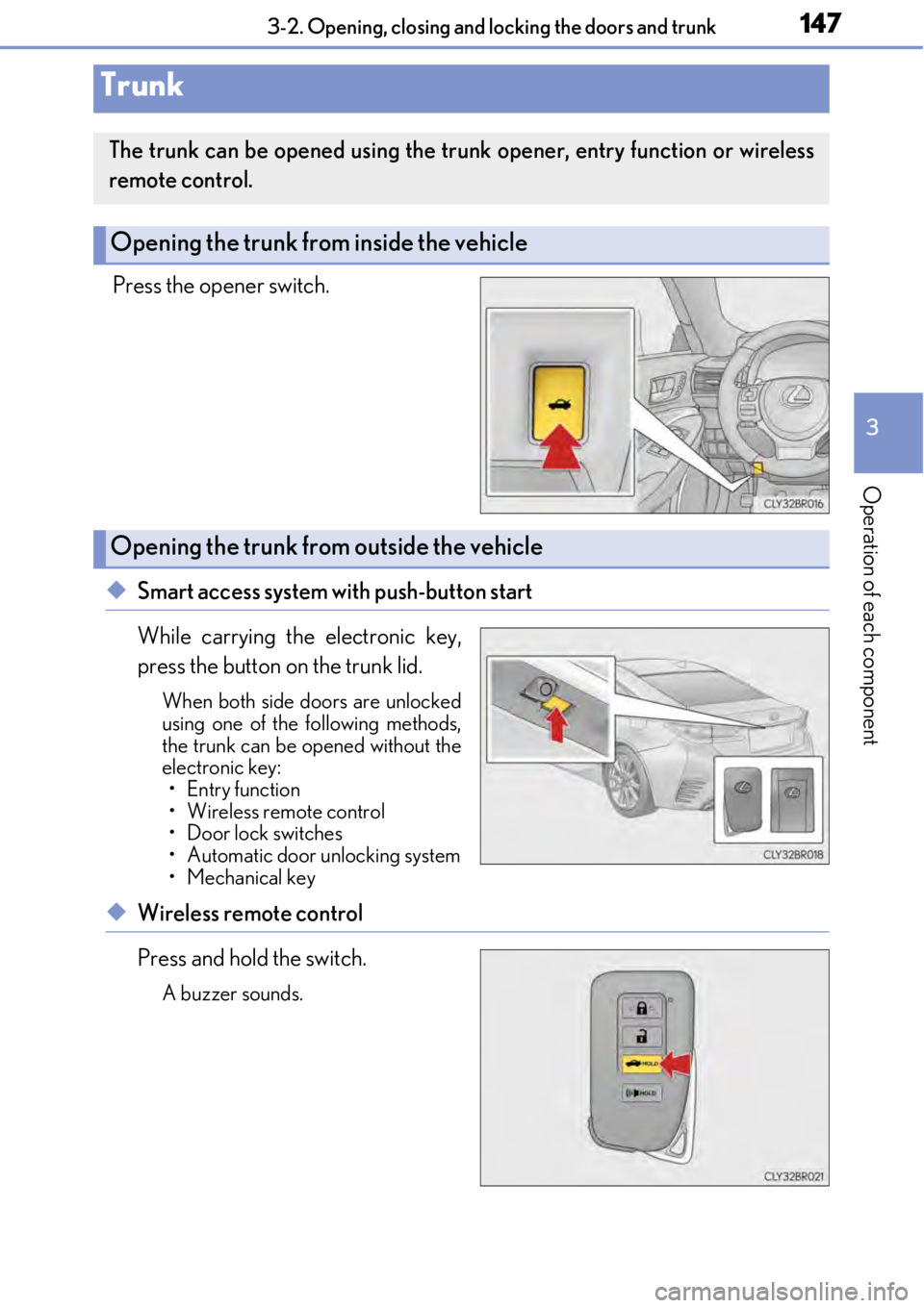LEXUS RC350 2017 Owners Manual 1473-2. Opening, closing and locking the doors and trunk
3
Operation of each component
Press the opener switch.
◆Smart access system with push-button start
While carrying the electronic key,
press t LEXUS RC350 2017 Owners Manual 1473-2. Opening, closing and locking the doors and trunk
3
Operation of each component
Press the opener switch.
◆Smart access system with push-button start
While carrying the electronic key,
press t