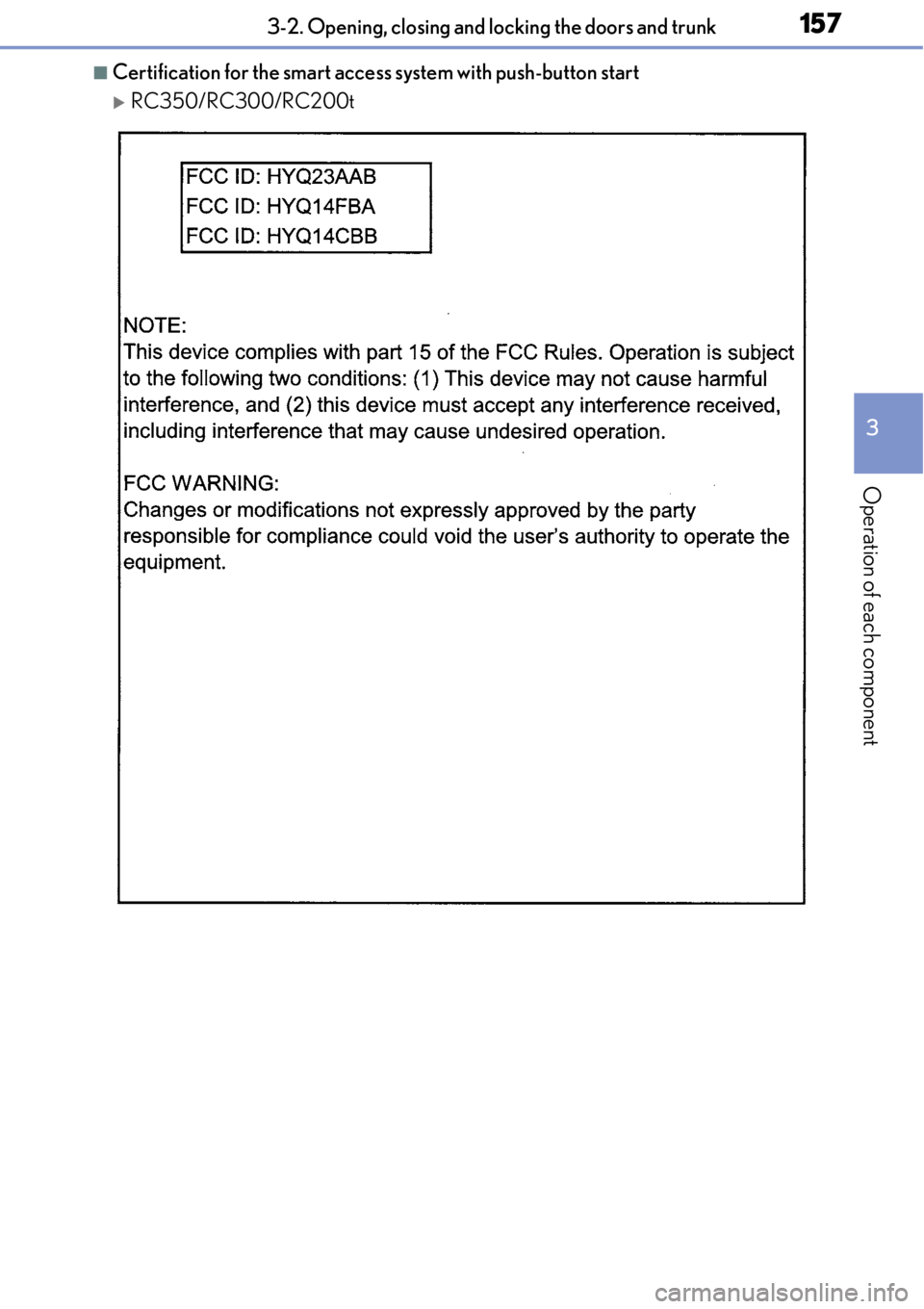 LEXUS RC350 2017 Owners Manual 1573-2. Opening, closing and locking the doors and trunk
3
Operation of each component
■Certification for the smart access system with push-button start
RC350/RC300/RC200t LEXUS RC350 2017 Owners Manual 1573-2. Opening, closing and locking the doors and trunk
3
Operation of each component
■Certification for the smart access system with push-button start
RC350/RC300/RC200t