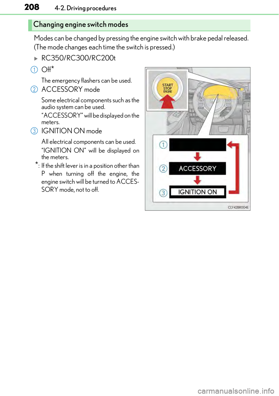 LEXUS RC350 2017 Owners Manual 2084-2. Driving procedures
Modes can be changed by pressing the engine switch with brake pedal released.
(The mode changes each time the switch is pressed.)
RC350/RC300/RC200t
Off
*
The emergency f LEXUS RC350 2017 Owners Manual 2084-2. Driving procedures
Modes can be changed by pressing the engine switch with brake pedal released.
(The mode changes each time the switch is pressed.)
RC350/RC300/RC200t
Off
*
The emergency f
