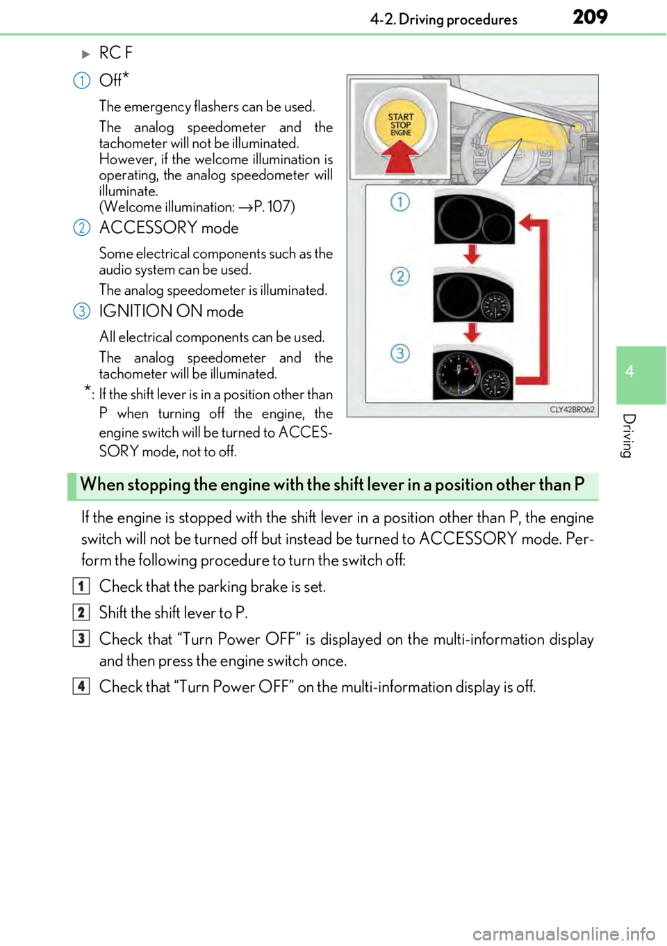 LEXUS RC350 2017 Owners Manual 2094-2. Driving procedures
4
Driving
RC F
Off
*
The emergency flashers can be used.
The analog speedometer and the
tachometer will not be illuminated. 
However, if the welcome illumination is
opera