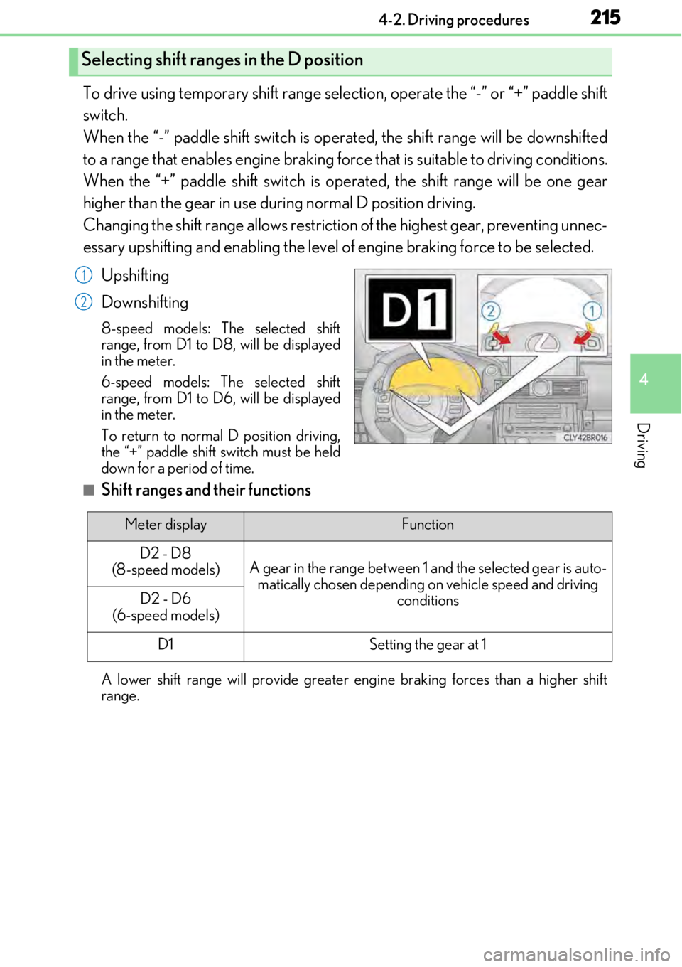 LEXUS RC350 2017 Owners Manual 2154-2. Driving procedures
4
Driving
To drive using temporary shift range selection, operate the “-” or “+” paddle shift
switch.
When the “-” paddle shift switch is operated, the shift ra LEXUS RC350 2017 Owners Manual 2154-2. Driving procedures
4
Driving
To drive using temporary shift range selection, operate the “-” or “+” paddle shift
switch.
When the “-” paddle shift switch is operated, the shift ra