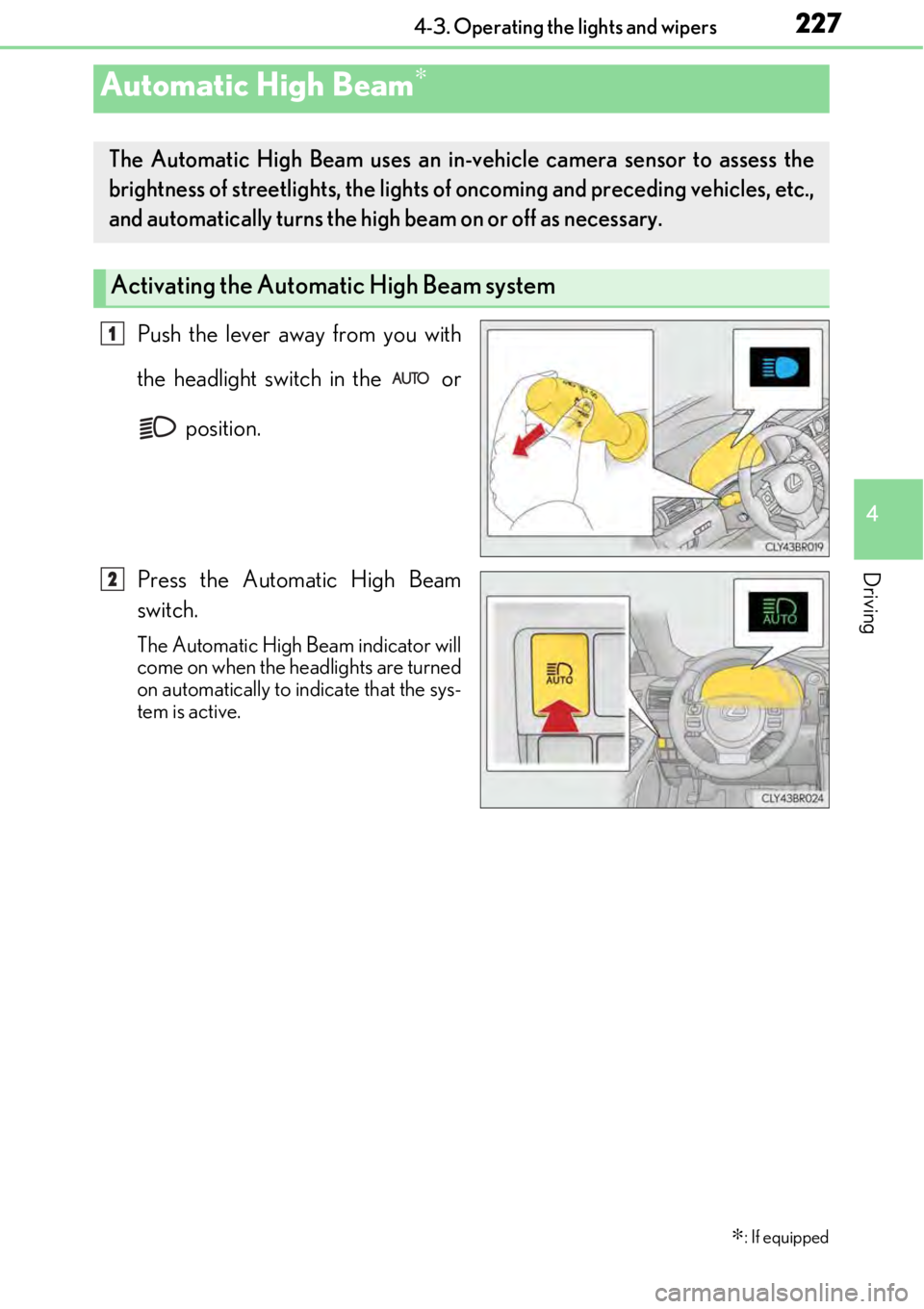 LEXUS RC350 2017 Owners Manual 2274-3. Operating the lights and wipers
4
Driving
Push the lever away from you with
the headlight switch in the or position.
Press the Automatic High Beam
switch.
The Automatic High Beam indicator w LEXUS RC350 2017 Owners Manual 2274-3. Operating the lights and wipers
4
Driving
Push the lever away from you with
the headlight switch in the or position.
Press the Automatic High Beam
switch.
The Automatic High Beam indicator w