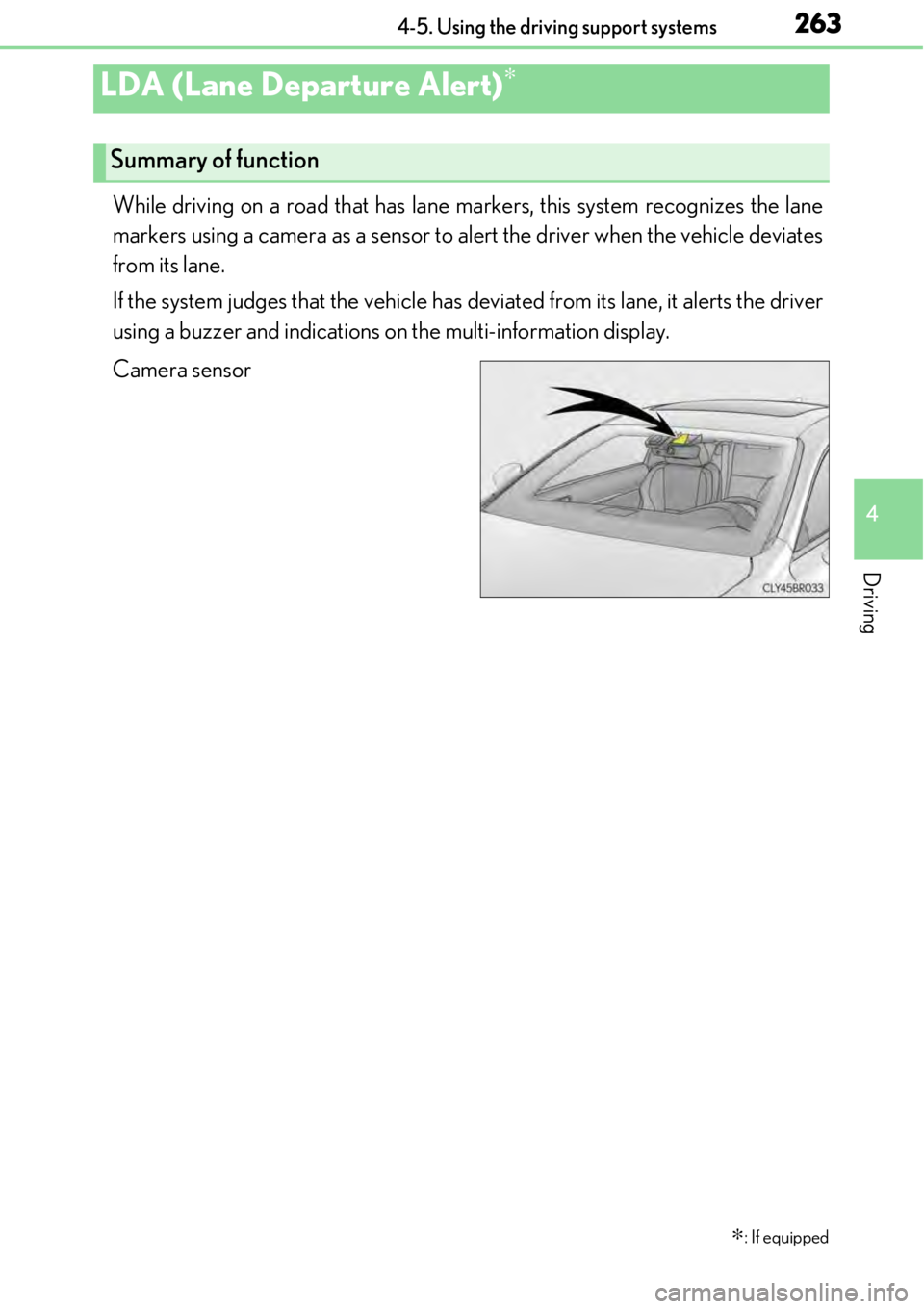 LEXUS RC350 2017 Owners Manual 2634-5. Using the driving support systems
4
Driving
While driving on a road that has lane markers, this system recognizes the lane
markers using a camera as a sensor to alert the driver when the vehic LEXUS RC350 2017 Owners Manual 2634-5. Using the driving support systems
4
Driving
While driving on a road that has lane markers, this system recognizes the lane
markers using a camera as a sensor to alert the driver when the vehic