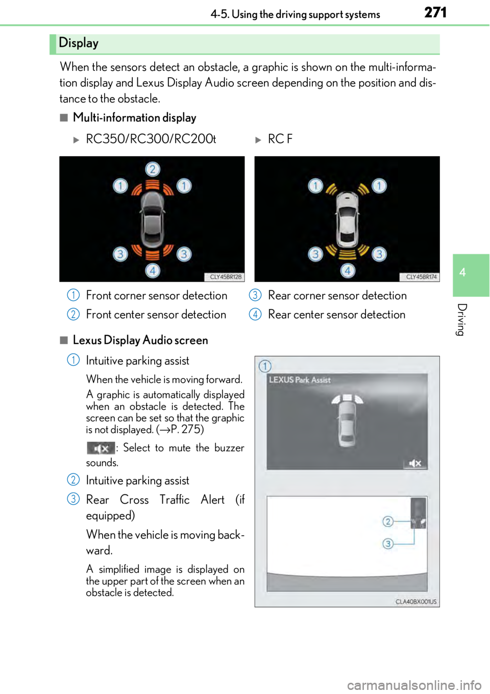 LEXUS RC350 2017 Owners Manual 2714-5. Using the driving support systems
4
Driving
When the sensors detect an obstacle, a graphic is shown on the multi-informa-
tion display and Lexus Display Audio screen depending on the position LEXUS RC350 2017 Owners Manual 2714-5. Using the driving support systems
4
Driving
When the sensors detect an obstacle, a graphic is shown on the multi-informa-
tion display and Lexus Display Audio screen depending on the position