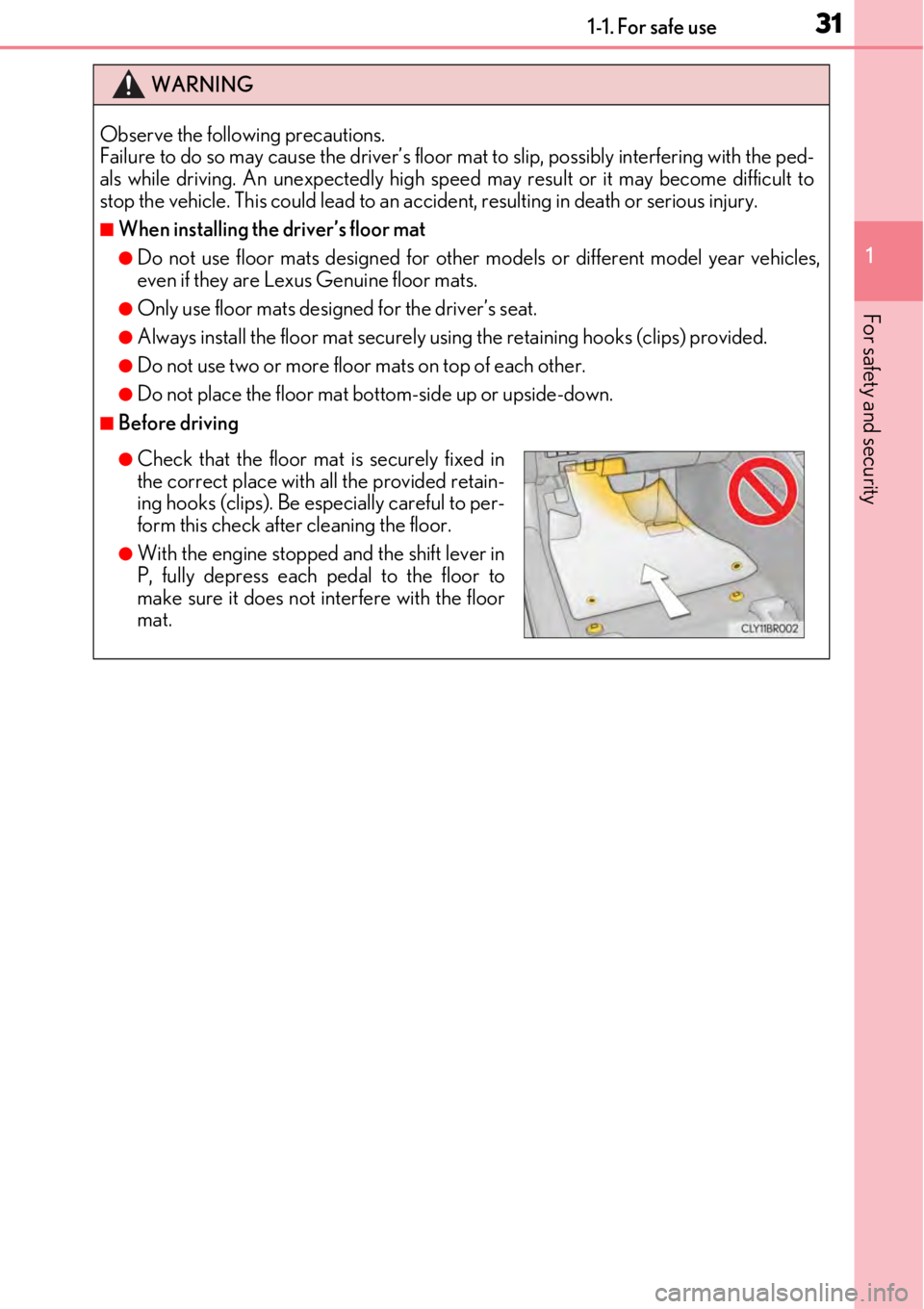 LEXUS RC350 2017 Owners Manual 311-1. For safe use
1
For safety and security
WARNING
Observe the following precautions.
Failure to do so may cause the driver’s floor mat to slip, possibly interfering with the ped-
als while driv LEXUS RC350 2017 Owners Manual 311-1. For safe use
1
For safety and security
WARNING
Observe the following precautions.
Failure to do so may cause the driver’s floor mat to slip, possibly interfering with the ped-
als while driv