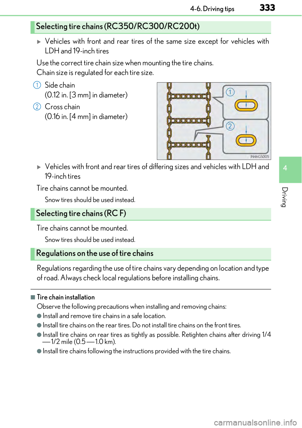 LEXUS RC350 2017  Owners Manual 3334-6. Driving tips
4
Driving
Vehicles with front and rear tires of the same size except for vehicles with
LDH and 19-inch tires
Use the correct tire chain size when mounting the tire chains. 
Cha