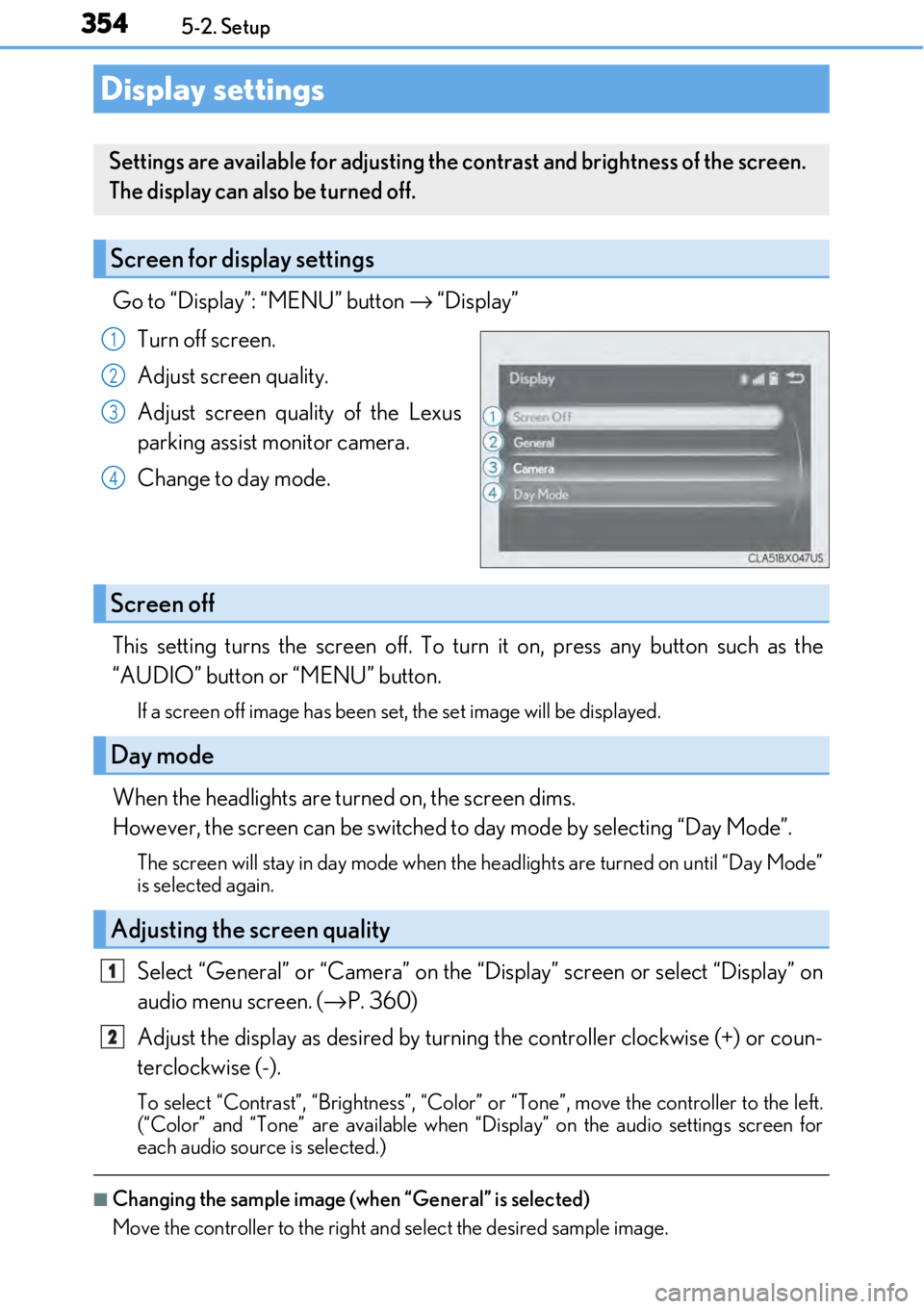 LEXUS RC350 2017 Owners Manual 3545-2. Setup
Go to “Display”: “MENU” button → “Display”
Turn off screen.
Adjust screen quality.
Adjust screen quality of the Lexus
parking assist monitor camera.
Change to day mode.
Th LEXUS RC350 2017 Owners Manual 3545-2. Setup
Go to “Display”: “MENU” button → “Display”
Turn off screen.
Adjust screen quality.
Adjust screen quality of the Lexus
parking assist monitor camera.
Change to day mode.
Th