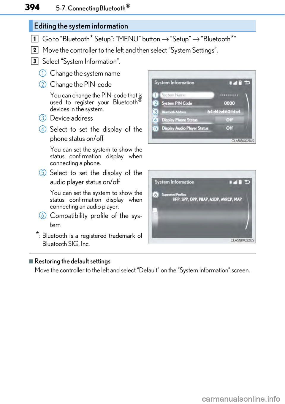 LEXUS RC350 2017 Owners Manual 3945-7. Connecting Bluetooth®
Go to “Bluetooth* Setup”: “MENU” button → “Setup” → “Bluetooth*”
Move the controller to the left an d then select “System Settings”.
Select “S LEXUS RC350 2017 Owners Manual 3945-7. Connecting Bluetooth®
Go to “Bluetooth* Setup”: “MENU” button → “Setup” → “Bluetooth*”
Move the controller to the left an d then select “System Settings”.
Select “S
