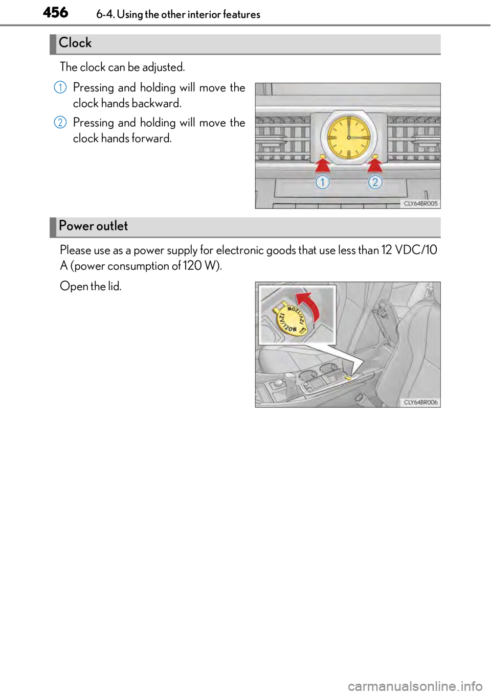 LEXUS RC350 2017  Owners Manual 4566-4. Using the other interior features
The clock can be adjusted.Pressing and holding will move the
clock hands backward.
Pressing and holding will move the
clock hands forward.
Please use as a pow