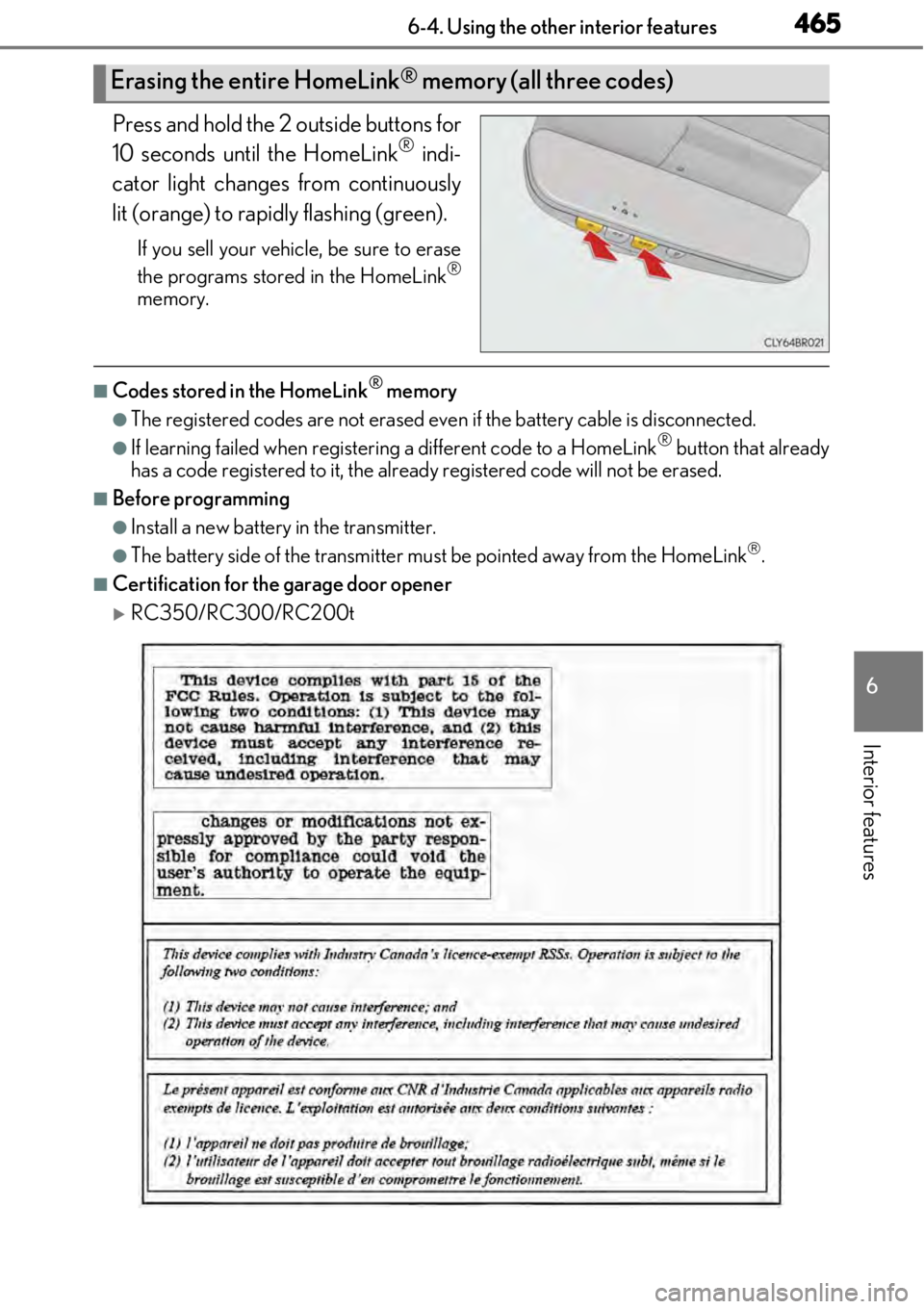 LEXUS RC350 2017 Owners Manual 4656-4. Using the other interior features
6
Interior features
Press and hold the 2 outside buttons for
10 seconds until the HomeLink® indi-
cator light changes from continuously
lit (orange) to rapid LEXUS RC350 2017 Owners Manual 4656-4. Using the other interior features
6
Interior features
Press and hold the 2 outside buttons for
10 seconds until the HomeLink® indi-
cator light changes from continuously
lit (orange) to rapid