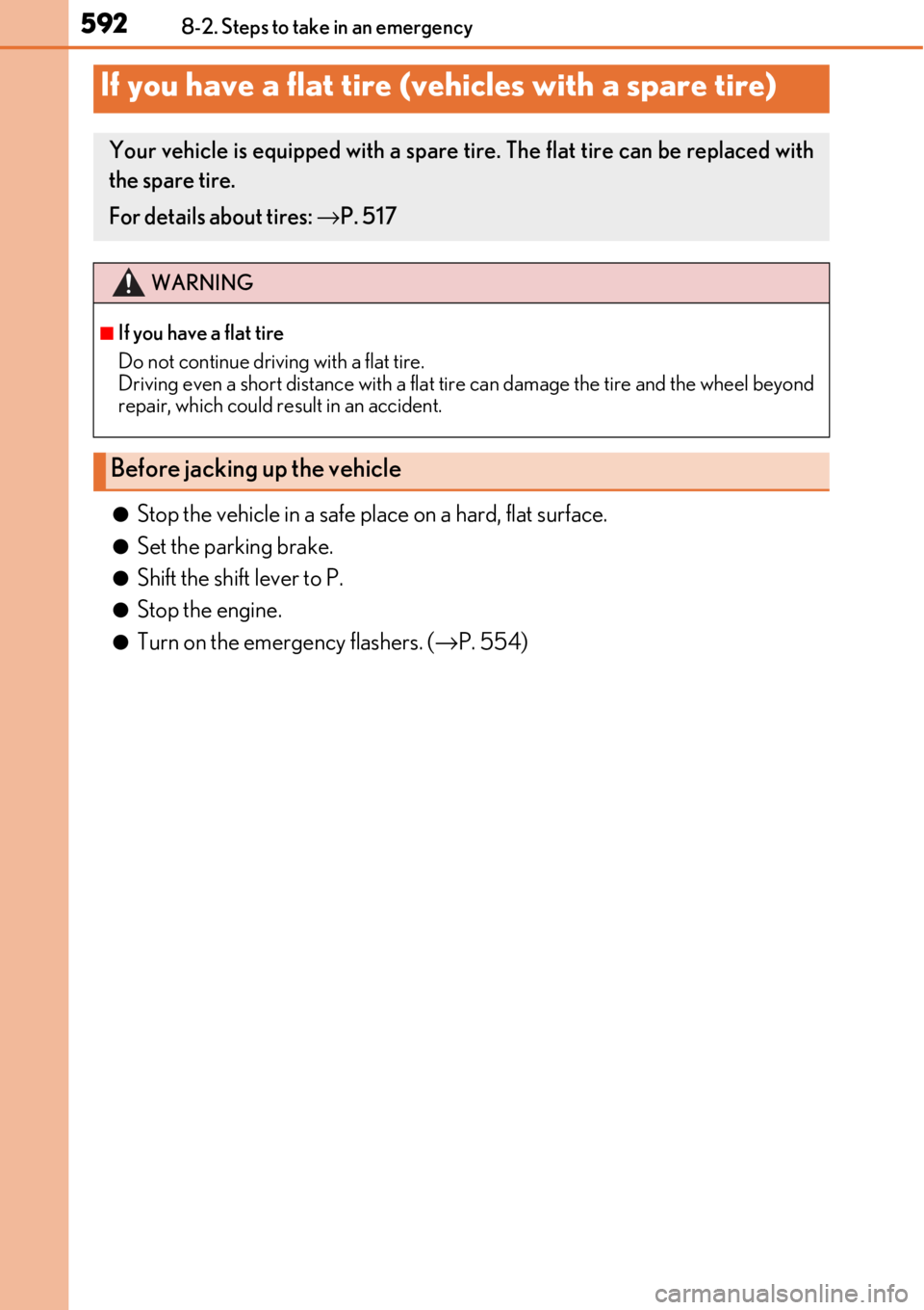 LEXUS RC350 2017  Owners Manual 5928-2. Steps to take in an emergency
●Stop the vehicle in a safe place on a hard, flat surface.
●Set the parking brake.
●Shift the shift lever to P.
●Stop the engine.
●Turn on the emergency