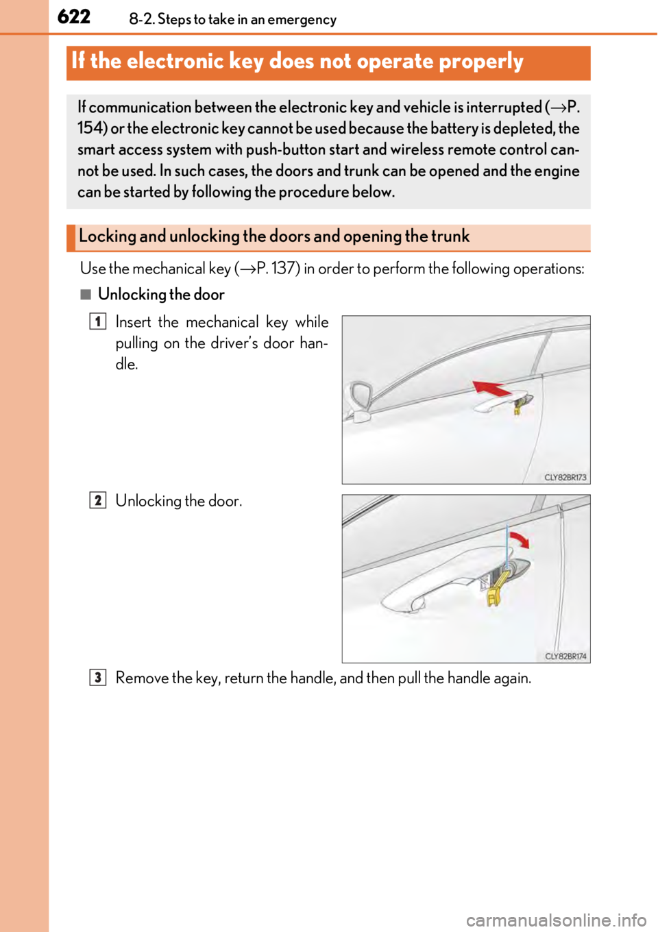 LEXUS RC350 2017 Owners Manual 6228-2. Steps to take in an emergency
Use the mechanical key (→P. 137) in order to perfor m the following operations:
■Unlocking the door
Insert the mechanical key while
pulling on the driver’s LEXUS RC350 2017 Owners Manual 6228-2. Steps to take in an emergency
Use the mechanical key (→P. 137) in order to perfor m the following operations:
■Unlocking the door
Insert the mechanical key while
pulling on the driver’s