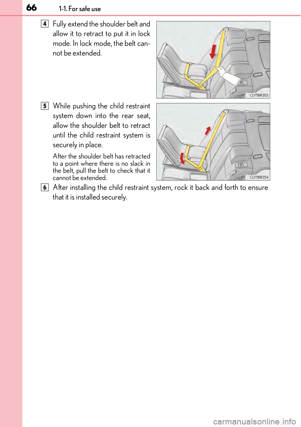 LEXUS RC350 2017 Repair Manual 661-1. For safe use
Fully extend the shoulder belt and
allow it to retract to put it in lock
mode. In lock mode, the belt can-
not be extended.
While pushing the child restraint
system down into the r LEXUS RC350 2017 Repair Manual 661-1. For safe use
Fully extend the shoulder belt and
allow it to retract to put it in lock
mode. In lock mode, the belt can-
not be extended.
While pushing the child restraint
system down into the r