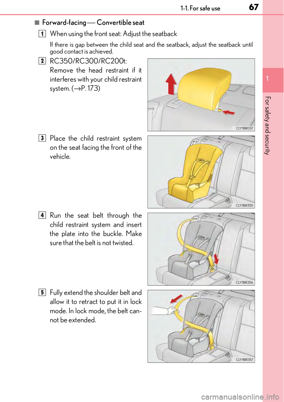 LEXUS RC350 2017 Repair Manual 671-1. For safe use
1
For safety and security
■Forward-facing ⎯ Convertible seat
When using the front seat: Adjust the seatback
If there is gap between the child seat an d the seatback, adjust the LEXUS RC350 2017 Repair Manual 671-1. For safe use
1
For safety and security
■Forward-facing ⎯ Convertible seat
When using the front seat: Adjust the seatback
If there is gap between the child seat an d the seatback, adjust the