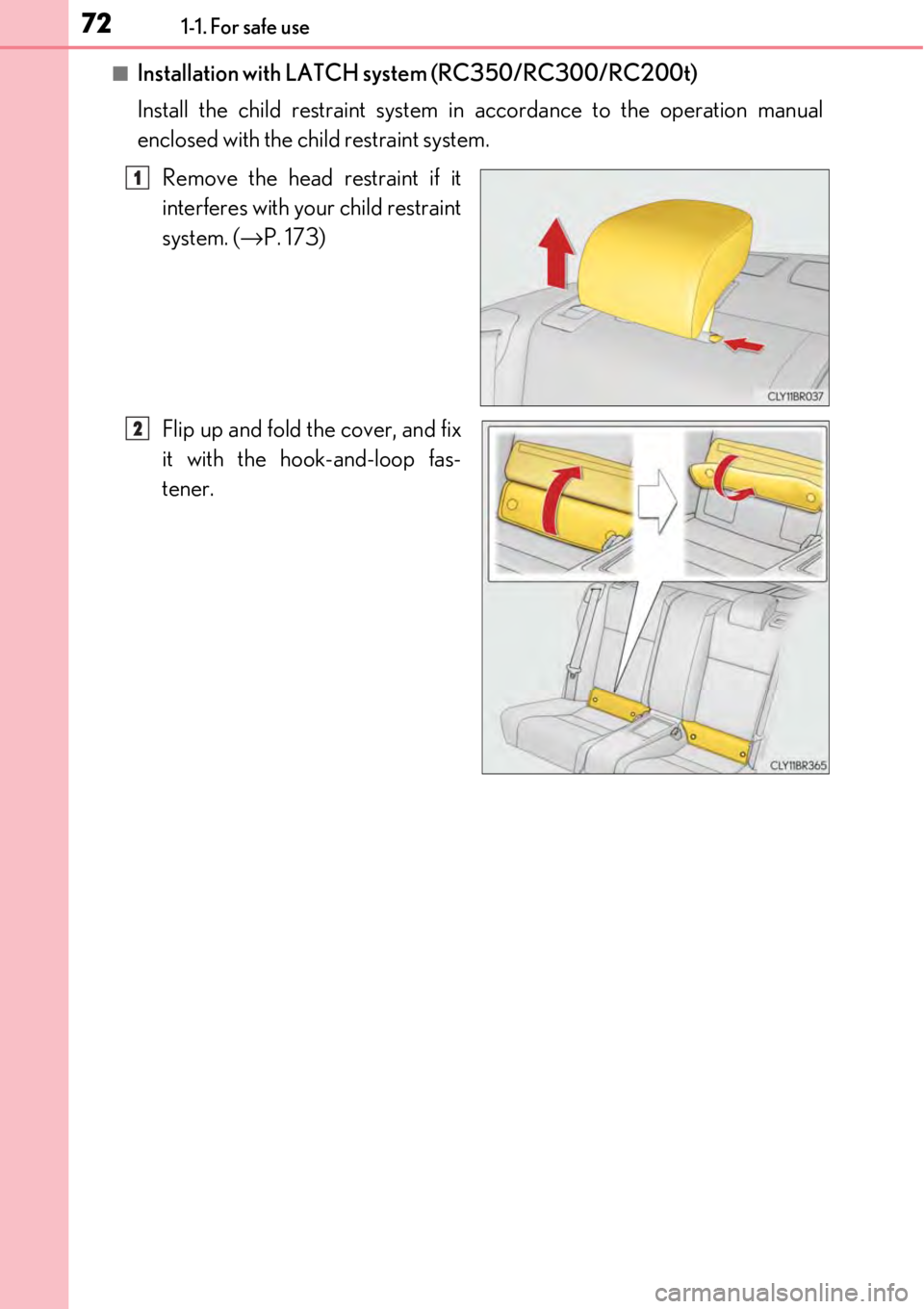 LEXUS RC350 2017 Manual PDF 721-1. For safe use
■Installation with LATCH system (RC350/RC300/RC200t)
Install the child restraint system in accordance to the operation manual
enclosed with the child restraint system.
Remove th LEXUS RC350 2017 Manual PDF 721-1. For safe use
■Installation with LATCH system (RC350/RC300/RC200t)
Install the child restraint system in accordance to the operation manual
enclosed with the child restraint system.
Remove th