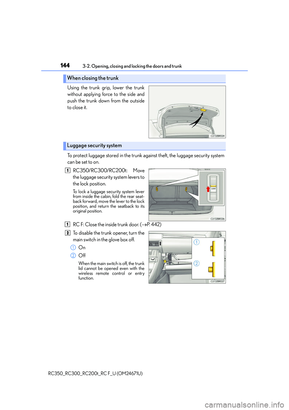 LEXUS RC350 2016  Owners Manual 1443-2. Opening, closing and locking the doors and trunk
RC350_RC300_RC200t_RC F_U (OM24671U)
Using the trunk grip, lower the trunk
without applying force to the side and
push the trunk down from the 