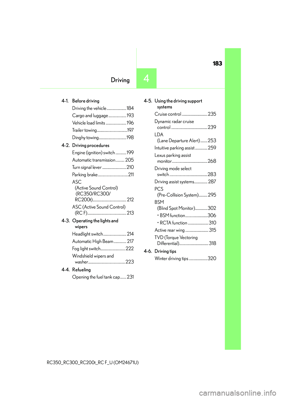 LEXUS RC350 2016 Owners Manual 183
Driving4
RC350_RC300_RC200t_RC F_U (OM24671U)
4-1. Before drivingDriving the vehicle ...................... 184
Cargo and luggage .................... 193
Vehicle load limits ..................... LEXUS RC350 2016 Owners Manual 183
Driving4
RC350_RC300_RC200t_RC F_U (OM24671U)
4-1. Before drivingDriving the vehicle ...................... 184
Cargo and luggage .................... 193
Vehicle load limits .....................