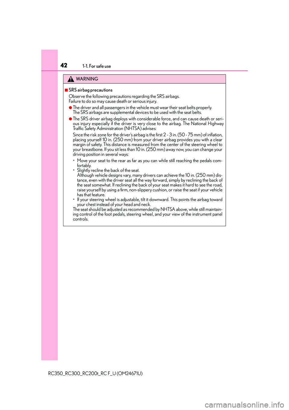 LEXUS RC350 2016 Service Manual 421-1. For safe use
RC350_RC300_RC200t_RC F_U (OM24671U)
WA R N I N G
■SRS airbag precautions
Observe the following precautions regarding the SRS airbags.
Failure to do so may cause death or seriou LEXUS RC350 2016 Service Manual 421-1. For safe use
RC350_RC300_RC200t_RC F_U (OM24671U)
WA R N I N G
■SRS airbag precautions
Observe the following precautions regarding the SRS airbags.
Failure to do so may cause death or seriou