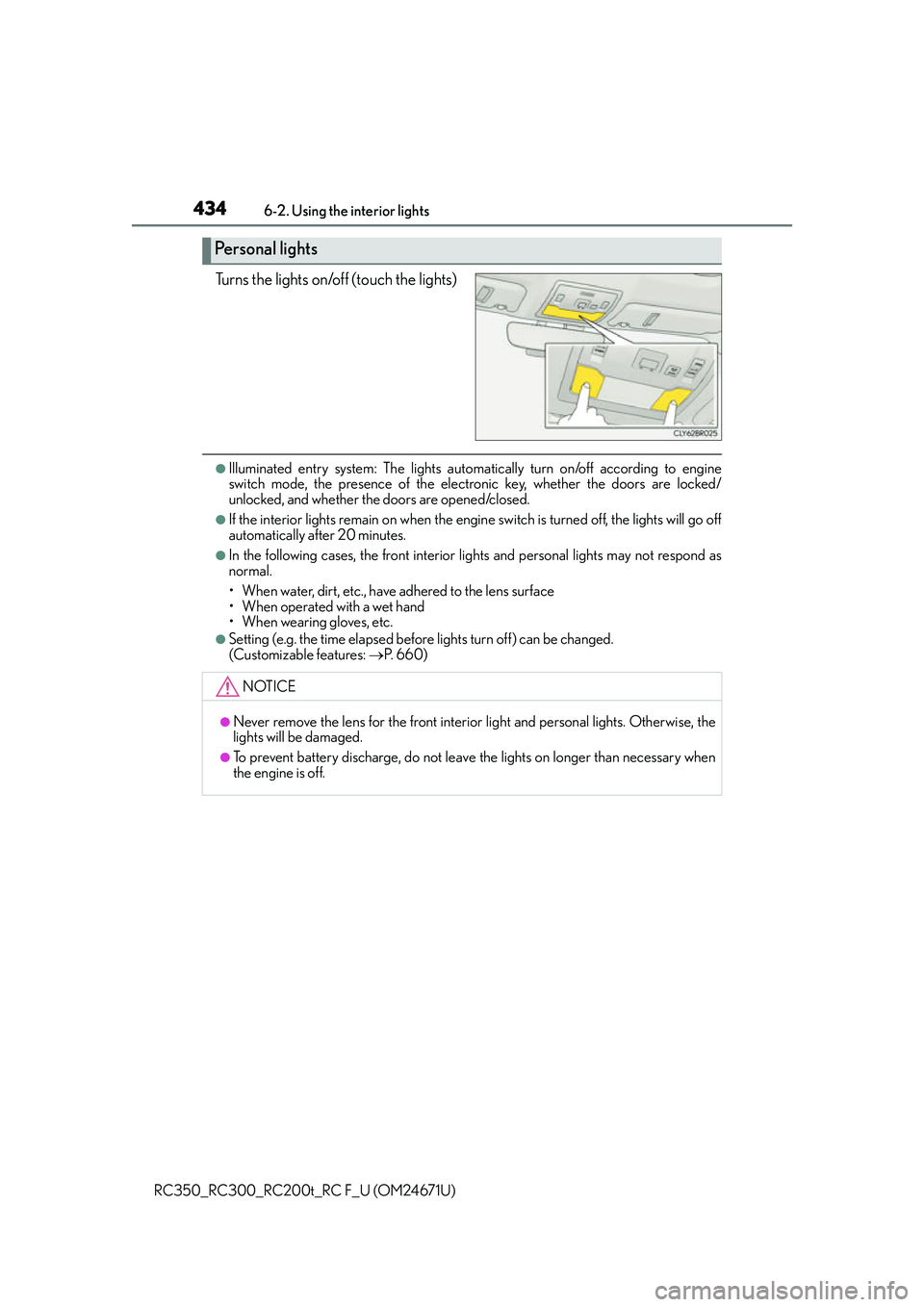 LEXUS RC350 2016 Owners Manual 4346-2. Using the interior lights
RC350_RC300_RC200t_RC F_U (OM24671U)
Turns the lights on/off (touch the lights)
●Illuminated entry system: The lights automa tically turn on/off according to engine LEXUS RC350 2016 Owners Manual 4346-2. Using the interior lights
RC350_RC300_RC200t_RC F_U (OM24671U)
Turns the lights on/off (touch the lights)
●Illuminated entry system: The lights automa tically turn on/off according to engine