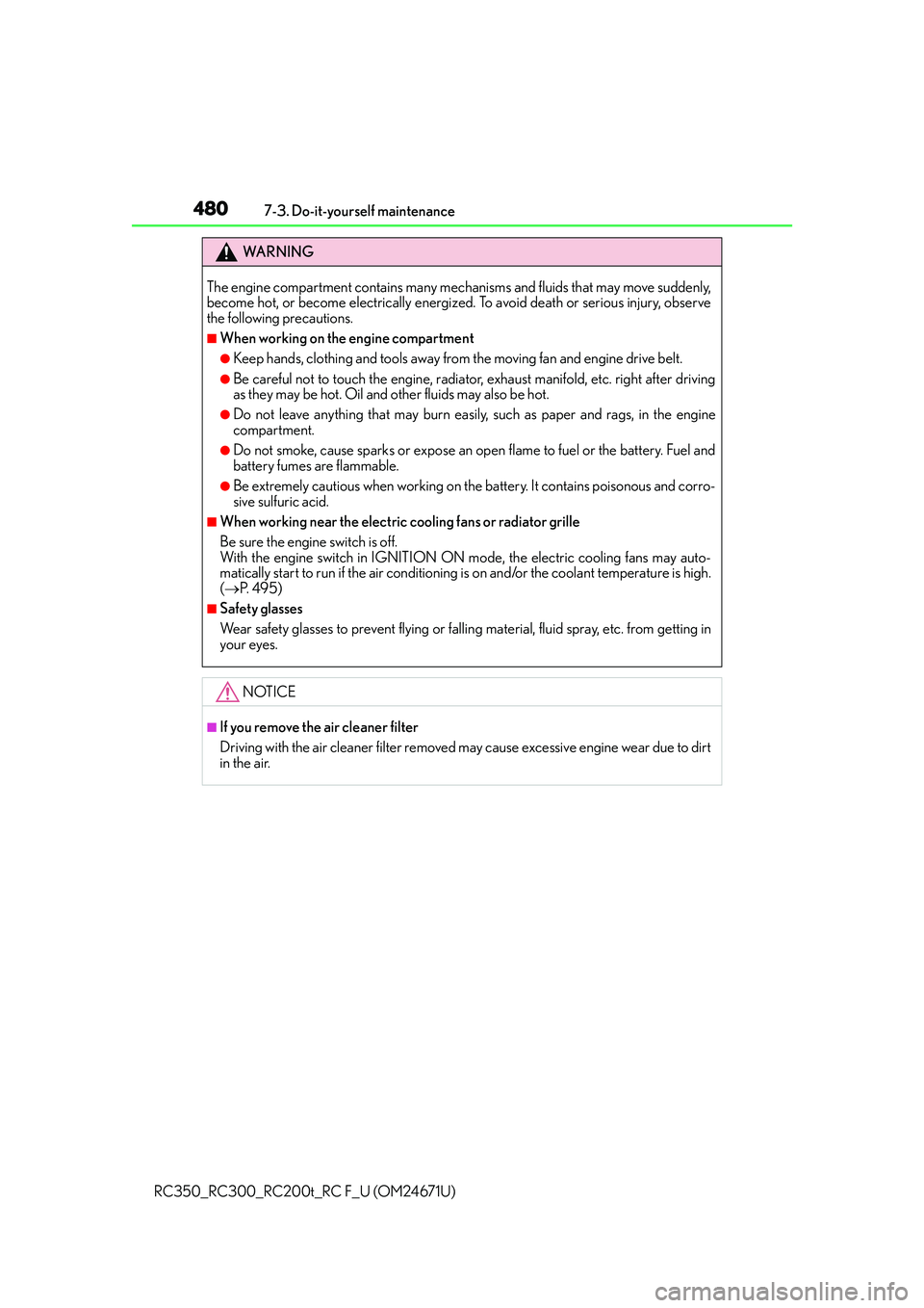 LEXUS RC350 2016  Owners Manual 4807-3. Do-it-yourself maintenance
RC350_RC300_RC200t_RC F_U (OM24671U)
WA R N I N G
The engine compartment contains many mechanisms and fluids that may move suddenly,
become hot, or become electrical