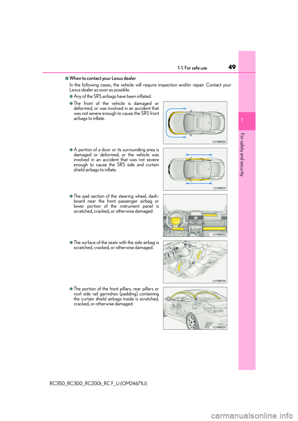 LEXUS RC350 2016 Service Manual 491-1. For safe use
1
For safety and security
RC350_RC300_RC200t_RC F_U (OM24671U)
■When to contact your Lexus dealer
In the following cases, the vehicle will require inspection and/or repair. Conta LEXUS RC350 2016 Service Manual 491-1. For safe use
1
For safety and security
RC350_RC300_RC200t_RC F_U (OM24671U)
■When to contact your Lexus dealer
In the following cases, the vehicle will require inspection and/or repair. Conta