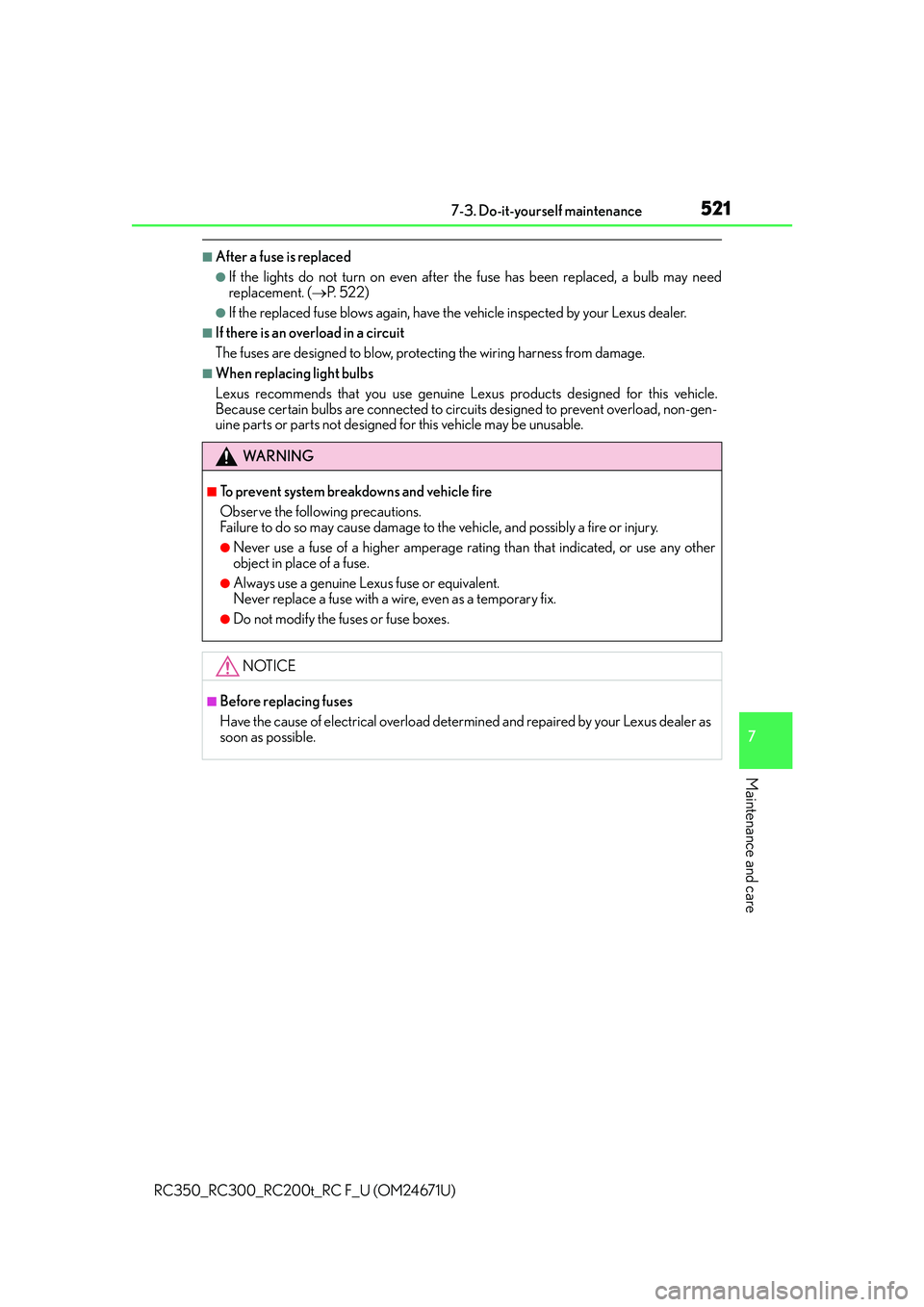 LEXUS RC350 2016  Owners Manual 5217-3. Do-it-yourself maintenance
7
Maintenance and care
RC350_RC300_RC200t_RC F_U (OM24671U)
■After a fuse is replaced
●If the lights do not turn on even after the fuse has been replaced, a bulb