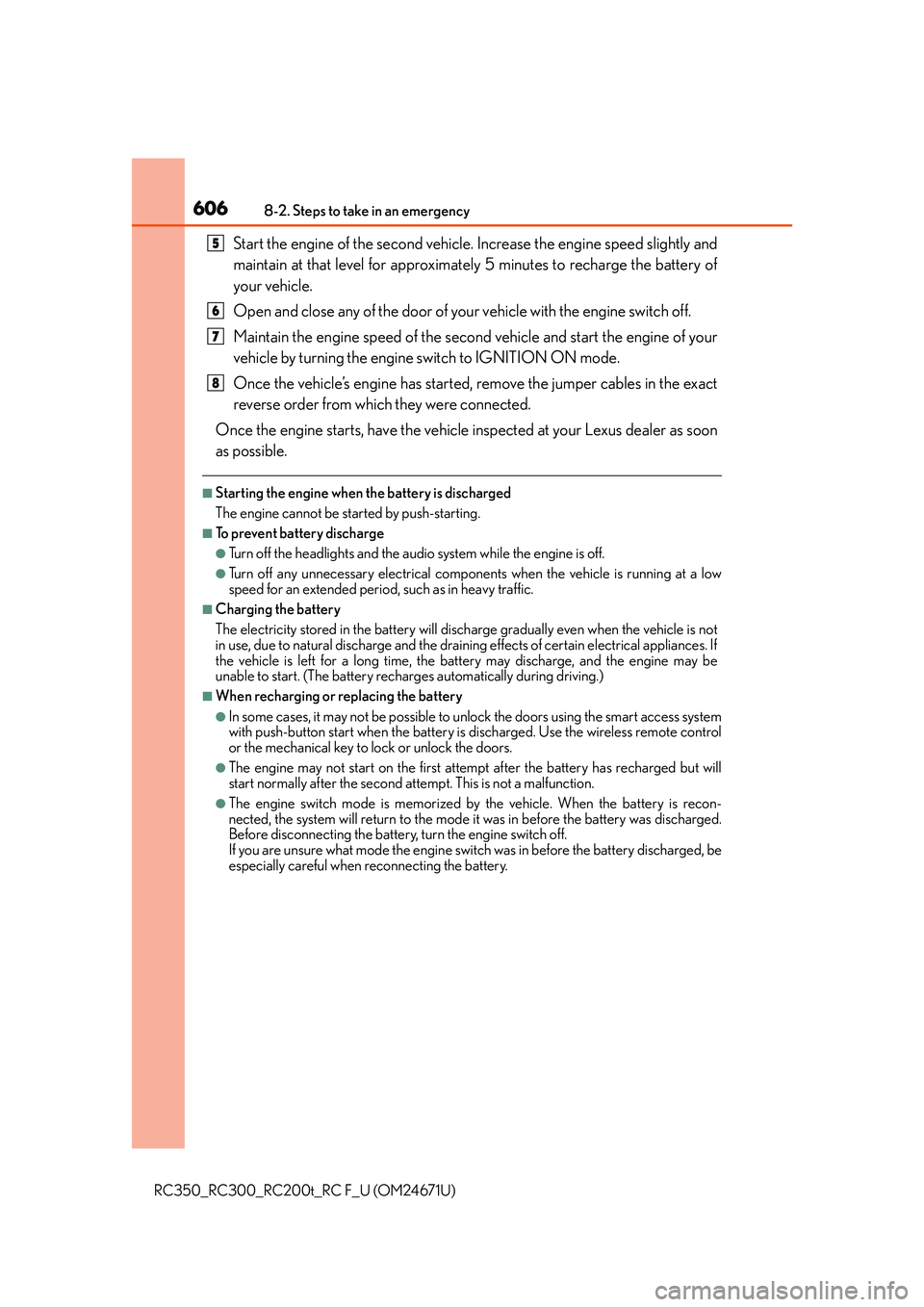 LEXUS RC350 2016  Owners Manual 6068-2. Steps to take in an emergency
RC350_RC300_RC200t_RC F_U (OM24671U)
Start the engine of the second vehicle. Increase the engine speed slightly and
maintain at that level for approximately 5 min