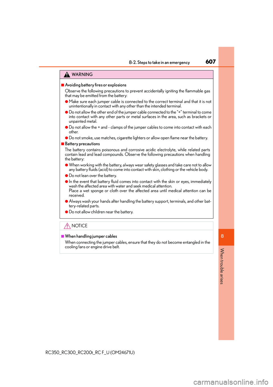 LEXUS RC350 2016  Owners Manual 6078-2. Steps to take in an emergency
8
When trouble arises
RC350_RC300_RC200t_RC F_U (OM24671U)
WA R N I N G
■Avoiding battery fires or explosions
Observe the following precautions to prevent accid