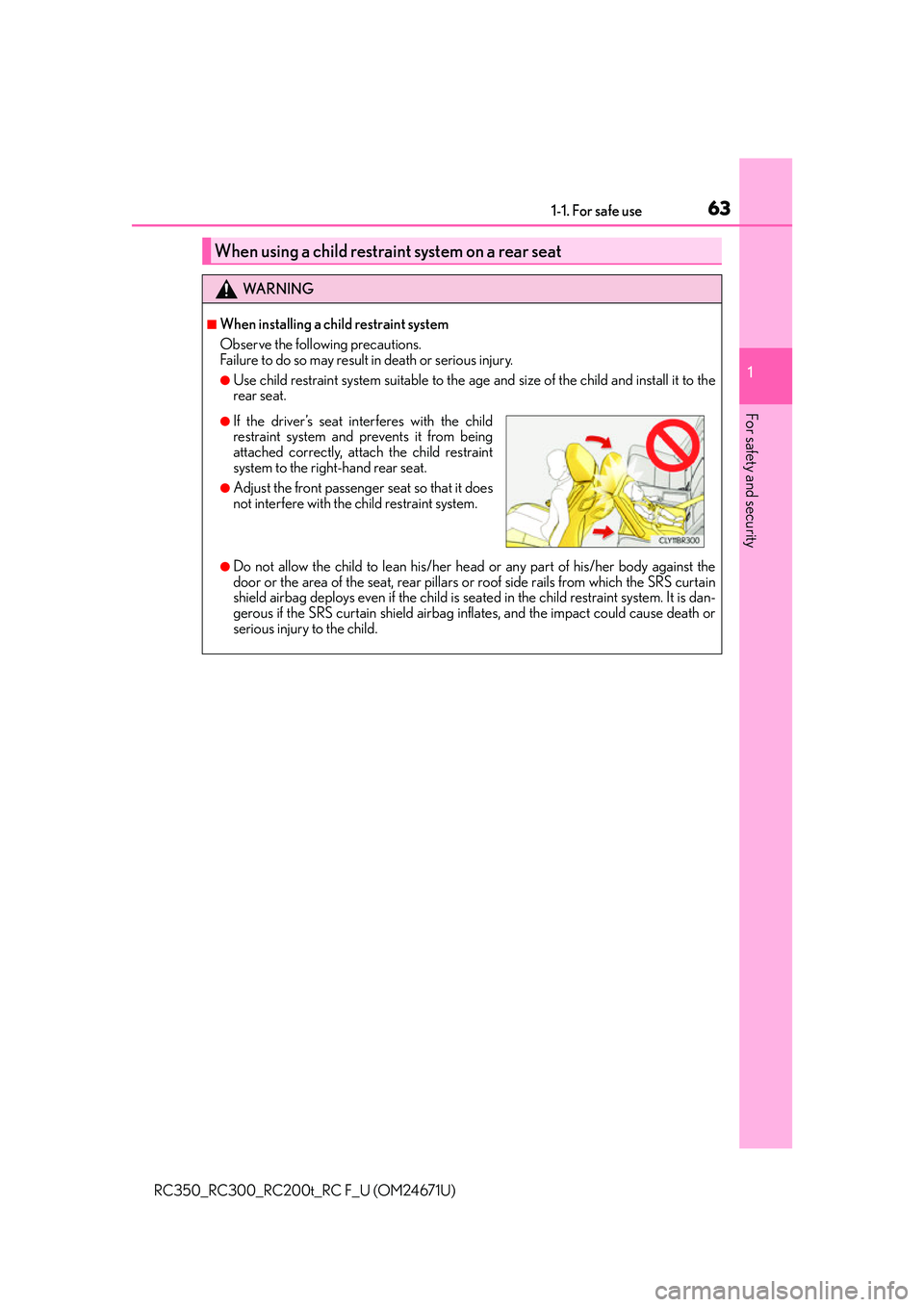 LEXUS RC350 2016 Repair Manual 631-1. For safe use
1
For safety and security
RC350_RC300_RC200t_RC F_U (OM24671U)
When using a child restraint system on a rear seat
WA R N I N G
■When installing a child restraint system
Observe t