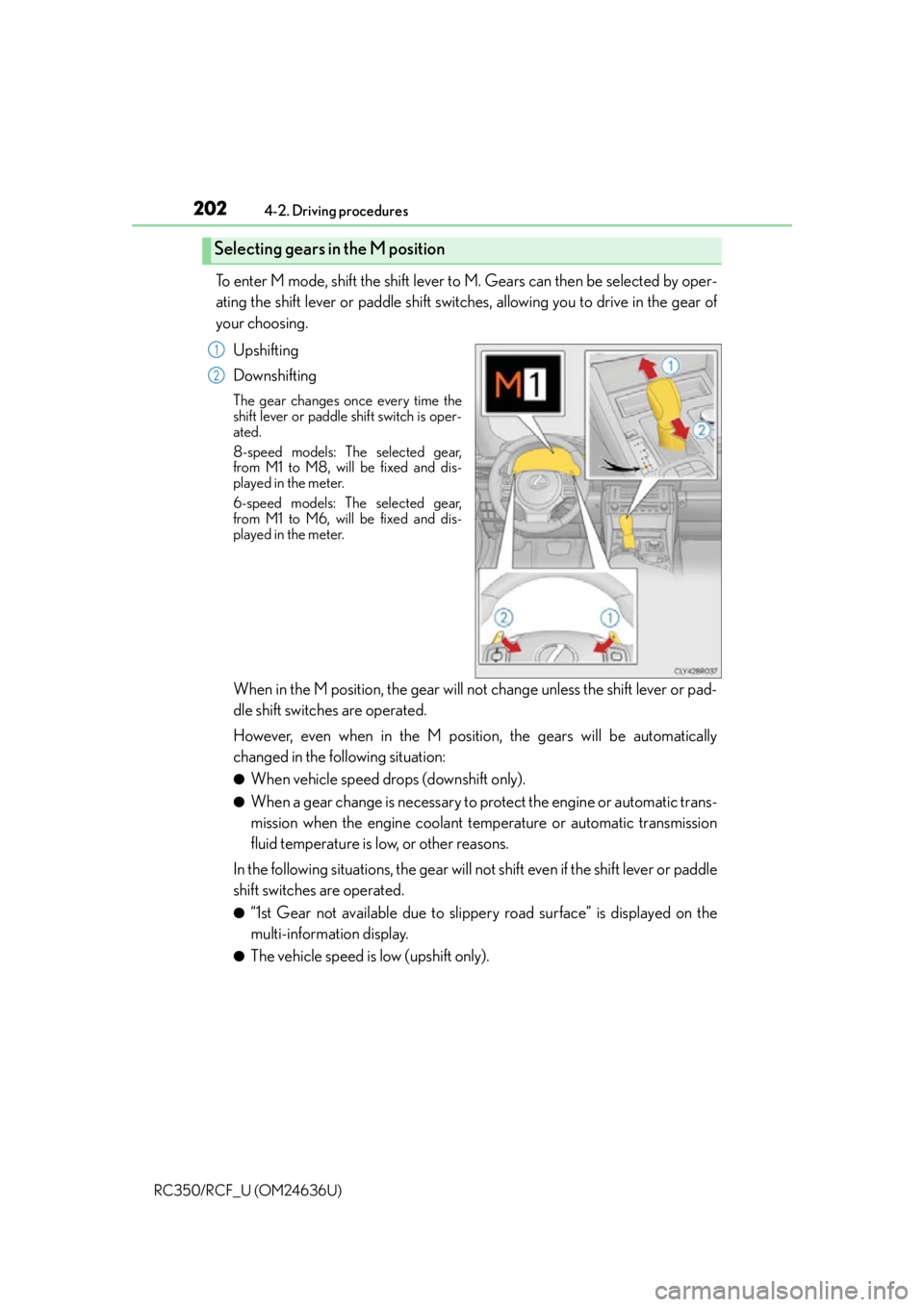LEXUS RC350 2015  Owners Manual 2024-2. Driving procedures
RC350/RCF_U (OM24636U)
To enter M mode, shift the shift lever to  M. Gears can then be selected by oper-
ating the shift lever or paddle shift switches, allowing you to driv
