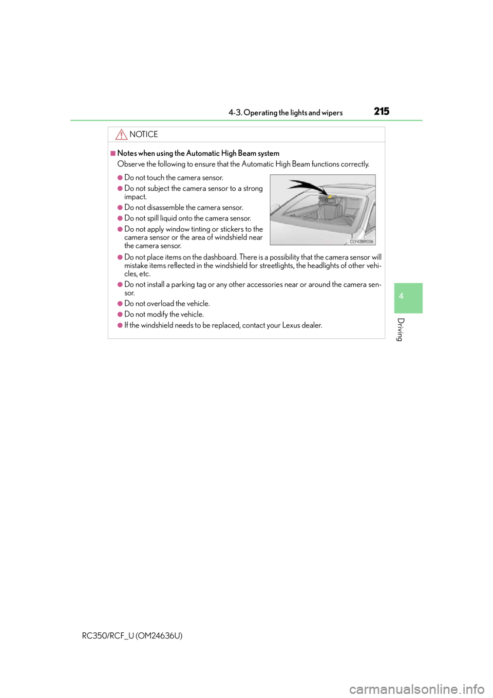LEXUS RC350 2015 User Guide 2154-3. Operating the lights and wipers
4
Driving
RC350/RCF_U (OM24636U)
NOTICE
■Notes when using the Automatic High Beam system
Observe the following to ensure that the Automatic High Beam function LEXUS RC350 2015 User Guide 2154-3. Operating the lights and wipers
4
Driving
RC350/RCF_U (OM24636U)
NOTICE
■Notes when using the Automatic High Beam system
Observe the following to ensure that the Automatic High Beam function