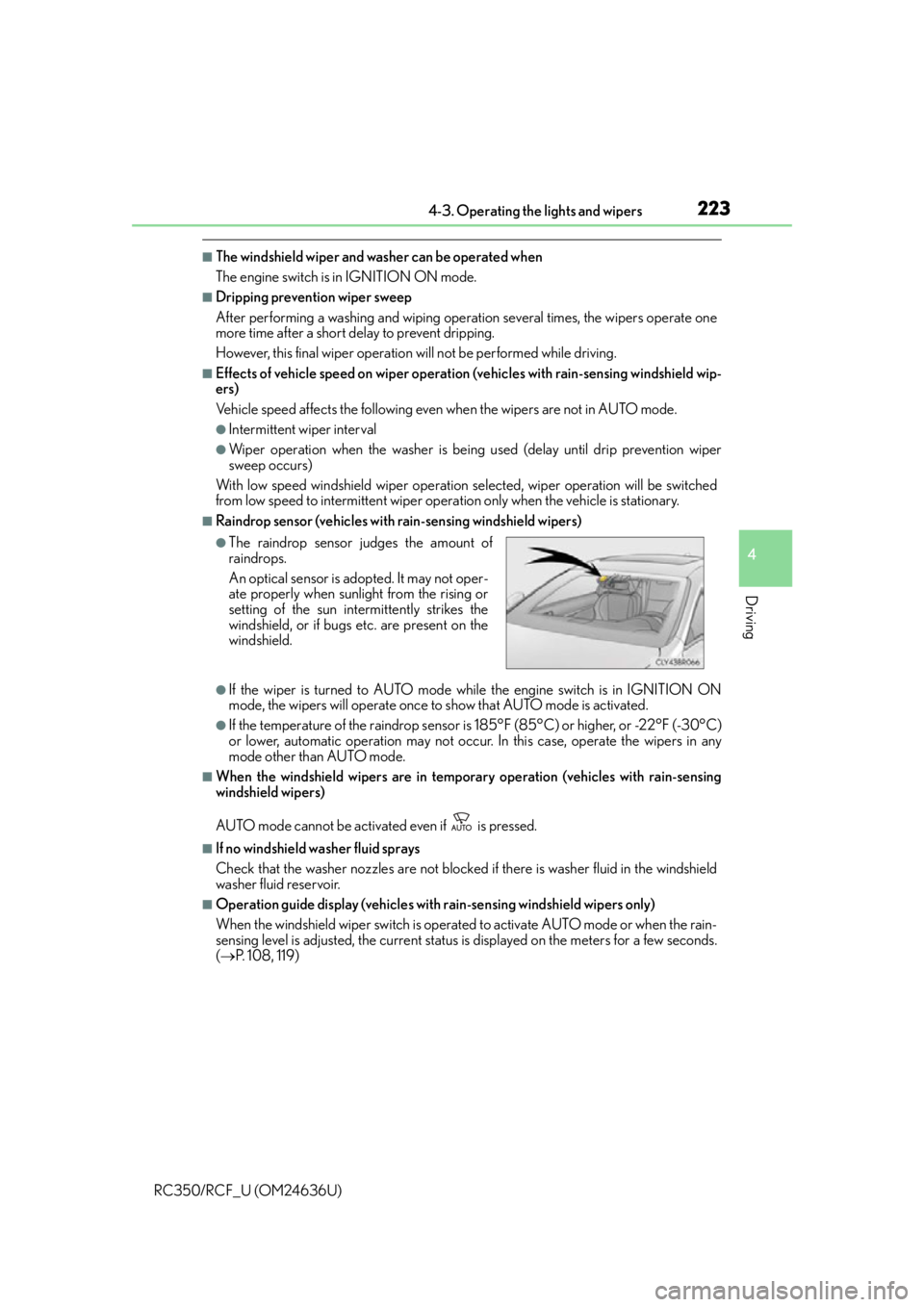 LEXUS RC350 2015 User Guide 2234-3. Operating the lights and wipers
4
Driving
RC350/RCF_U (OM24636U)
■The windshield wiper and washer can be operated when
The engine switch is in IGNITION ON mode.
■Dripping prevention wiper LEXUS RC350 2015 User Guide 2234-3. Operating the lights and wipers
4
Driving
RC350/RCF_U (OM24636U)
■The windshield wiper and washer can be operated when
The engine switch is in IGNITION ON mode.
■Dripping prevention wiper
