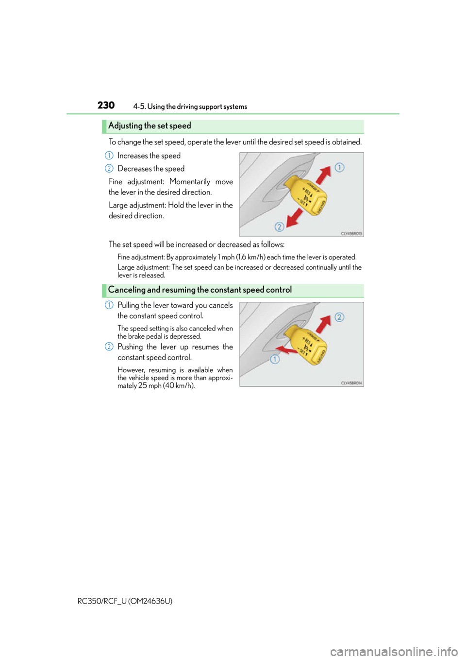 LEXUS RC350 2015  Owners Manual 2304-5. Using the driving support systems
RC350/RCF_U (OM24636U)
To change the set speed, operate the lever until the desired set speed is obtained. Increases the speed
Decreases the speed
Fine adjust