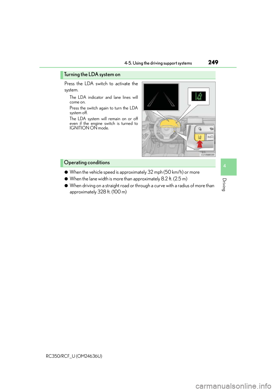 LEXUS RC350 2015  Owners Manual 2494-5. Using the driving support systems
4
Driving
RC350/RCF_U (OM24636U)
Press the LDA switch to activate the
system.
The LDA indicator and lane lines will
come on.
Press the switch again to turn th