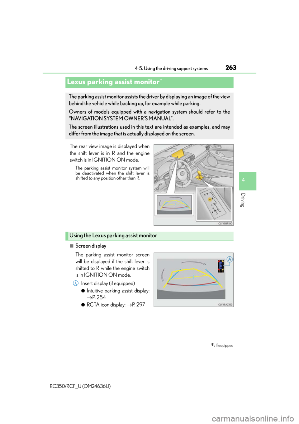 LEXUS RC350 2015  Owners Manual 2634-5. Using the driving support systems
4
Driving
RC350/RCF_U (OM24636U)
The rear view image is displayed when
the shift lever is in R and the engine
switch is in IGNITION ON mode.
The parking assis