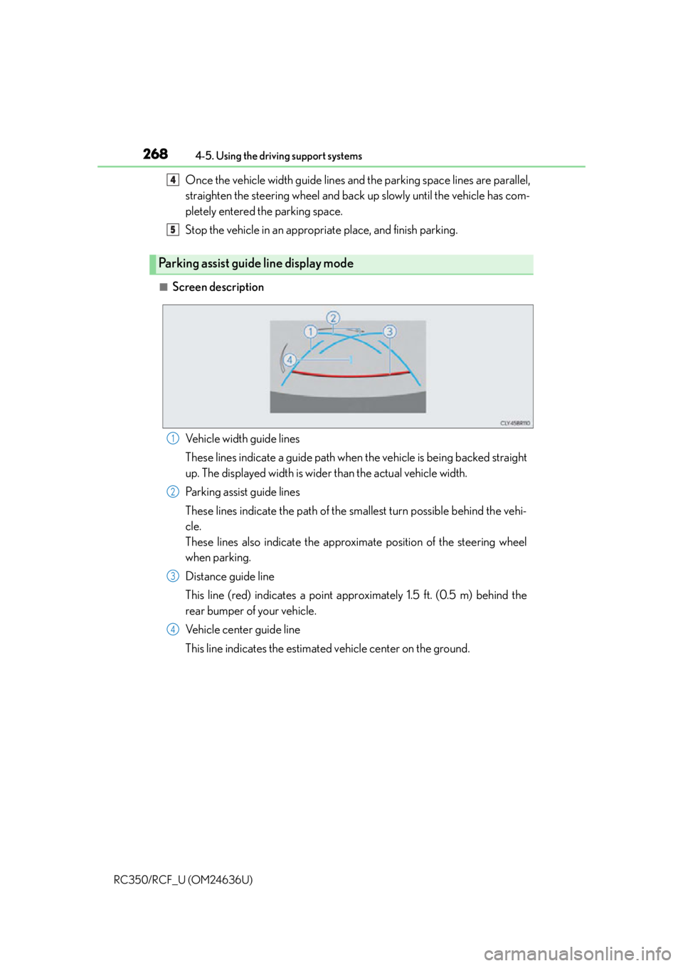 LEXUS RC350 2015  Owners Manual 2684-5. Using the driving support systems
RC350/RCF_U (OM24636U)
Once the vehicle width guide lines and the parking space lines are parallel,
straighten the steering wheel and back up slowly until the