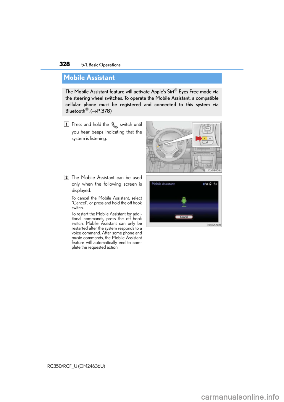 LEXUS RC350 2015 Owners Manual 3285-1. Basic Operations
RC350/RCF_U (OM24636U)
Press and hold the switch until
you hear beeps indicating that the
system is listening.
The Mobile Assistant can be used
only when the following scree LEXUS RC350 2015 Owners Manual 3285-1. Basic Operations
RC350/RCF_U (OM24636U)
Press and hold the switch until
you hear beeps indicating that the
system is listening.
The Mobile Assistant can be used
only when the following scree