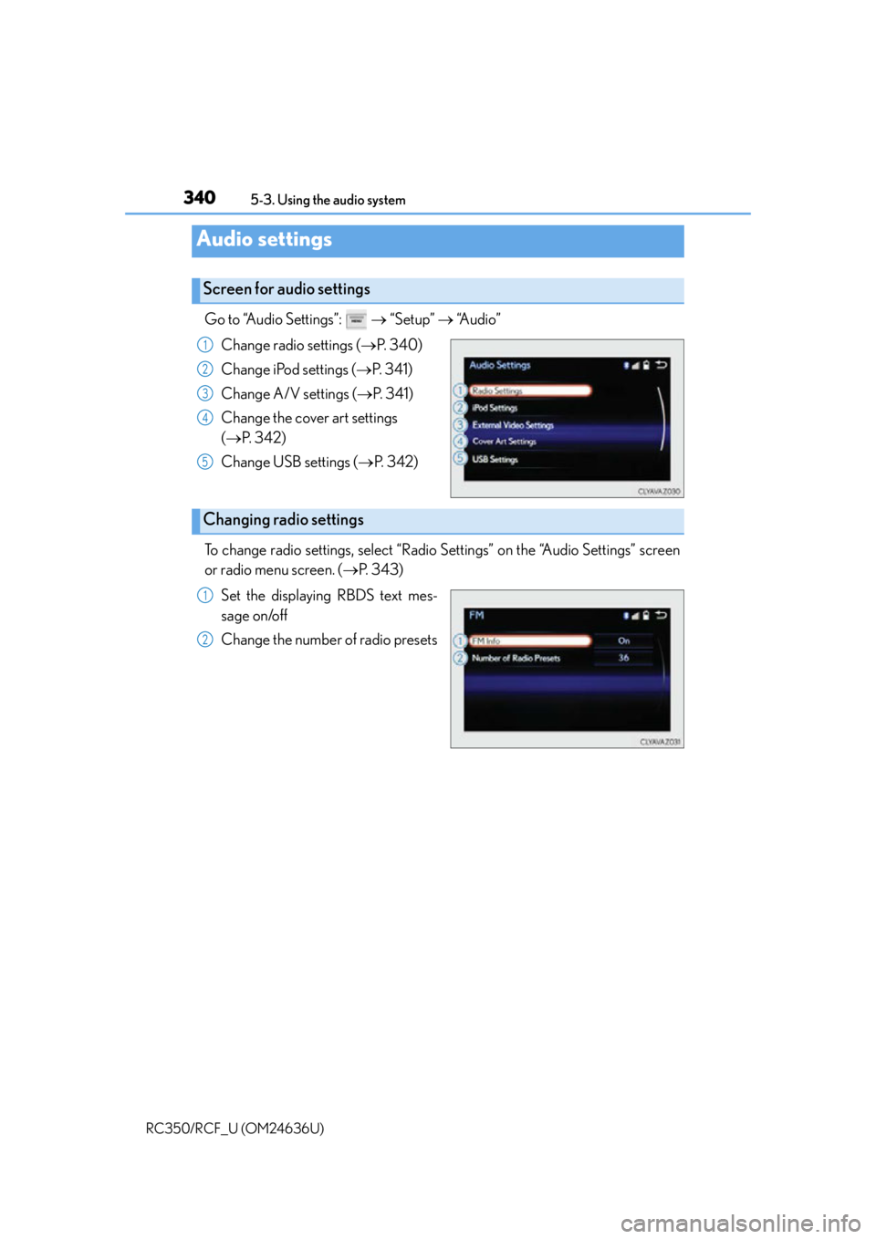 LEXUS RC350 2015 Owners Manual 3405-3. Using the audio system
RC350/RCF_U (OM24636U)
Go to “Audio Settings”: “Setup” “Audio”
Change radio settings ( P. 3 4 0 )
Change iPod settings ( P. 3 4 1 )
Chang LEXUS RC350 2015 Owners Manual 3405-3. Using the audio system
RC350/RCF_U (OM24636U)
Go to “Audio Settings”: “Setup” “Audio”
Change radio settings ( P. 3 4 0 )
Change iPod settings ( P. 3 4 1 )
Chang