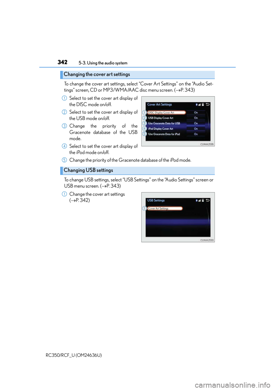 LEXUS RC350 2015  Owners Manual 3425-3. Using the audio system
RC350/RCF_U (OM24636U)
To change the cover art settings, select “Cover Art Settings” on the “Audio Set-
tings” screen, CD or MP3/WMA/AAC disc menu screen. ( P