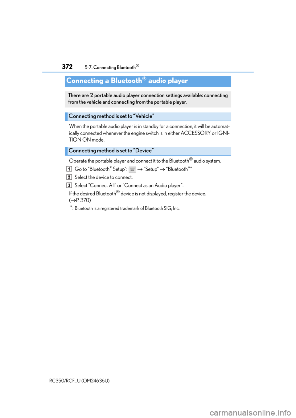 LEXUS RC350 2015 Owners Manual 3725-7. Connecting Bluetooth®
RC350/RCF_U (OM24636U)
When the portable audio player is in standby for a connection, it will be automat-
ically connected whenever the engine sw itch is in either ACCES LEXUS RC350 2015 Owners Manual 3725-7. Connecting Bluetooth®
RC350/RCF_U (OM24636U)
When the portable audio player is in standby for a connection, it will be automat-
ically connected whenever the engine sw itch is in either ACCES